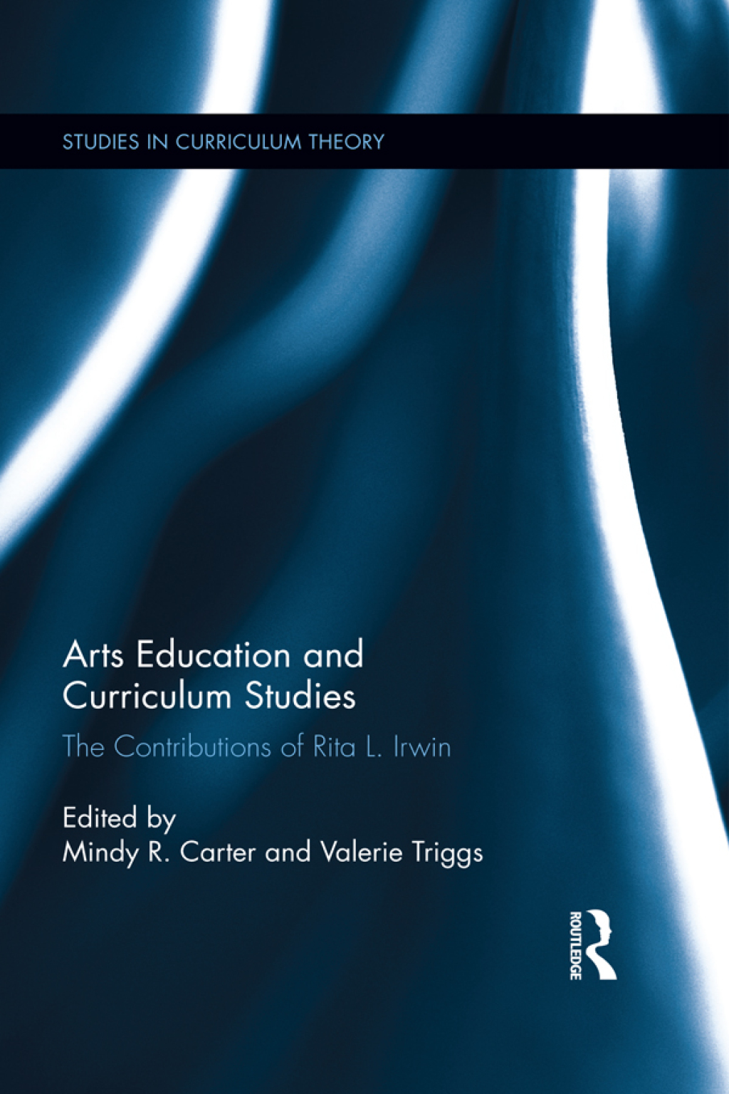 Arts Education and Curriculum Studies The Contributions of Rita L. Irwin 1st Edition