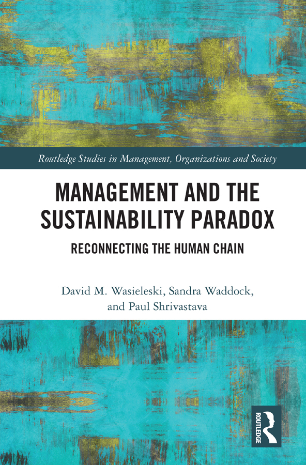 Management and the Sustainability Paradox Reconnecting the Human Chain 1st Edition