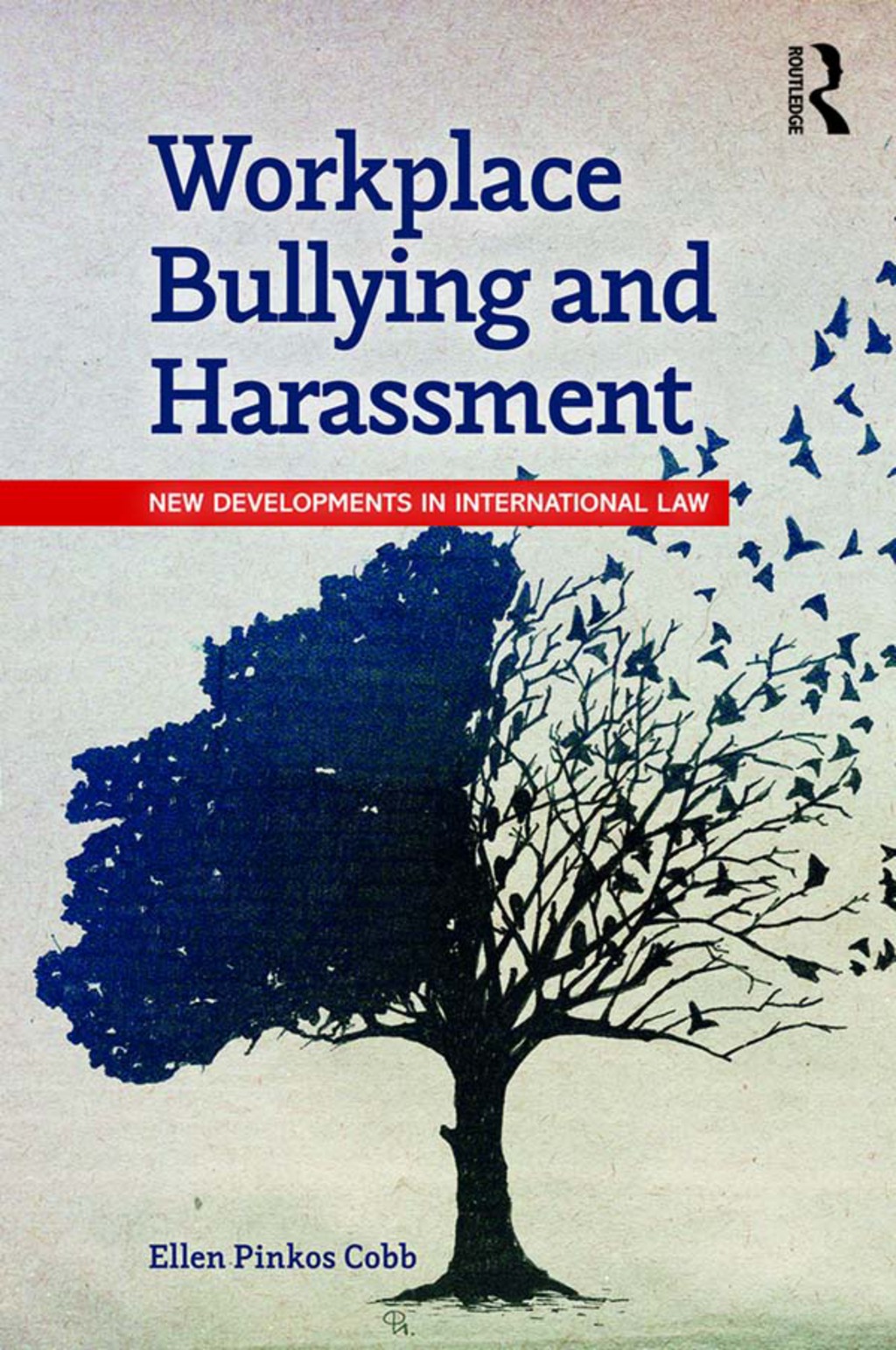 Workplace Bullying and Harassment New Developments in International Law 1st Edition