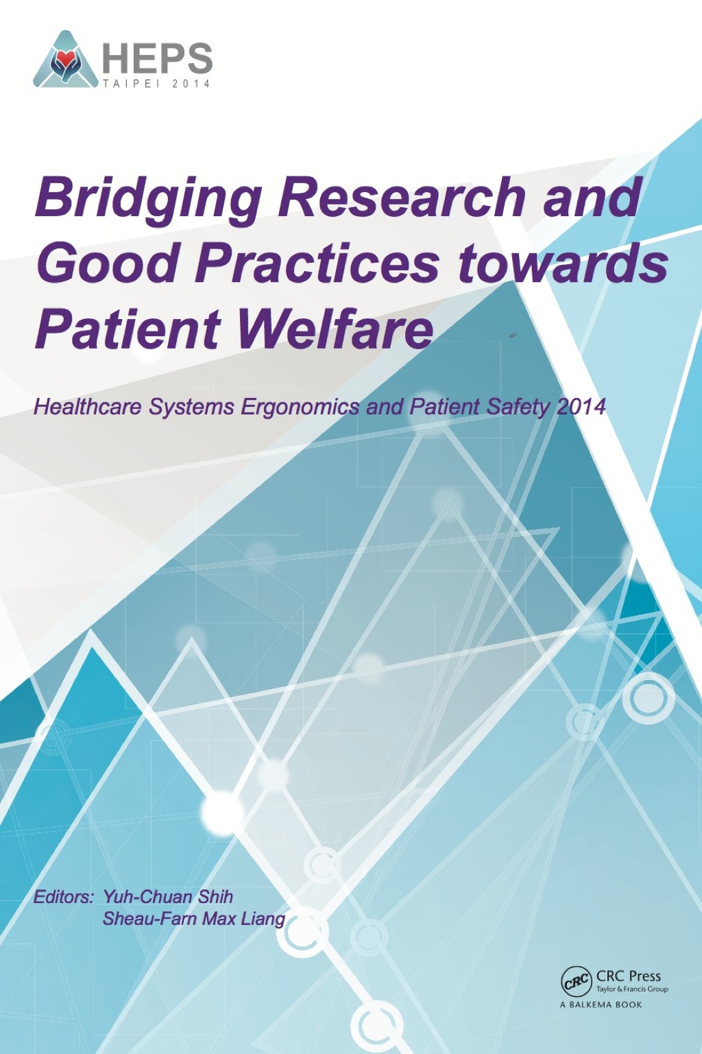 Bridging Research and Good Practices towards Patients Welfare Proceedings of the 4th International Conference on Healthcare Ergonomics and Patient Safety (HEPS), Taipei, Taiwan, 23-26 June 2014 1st Edition
