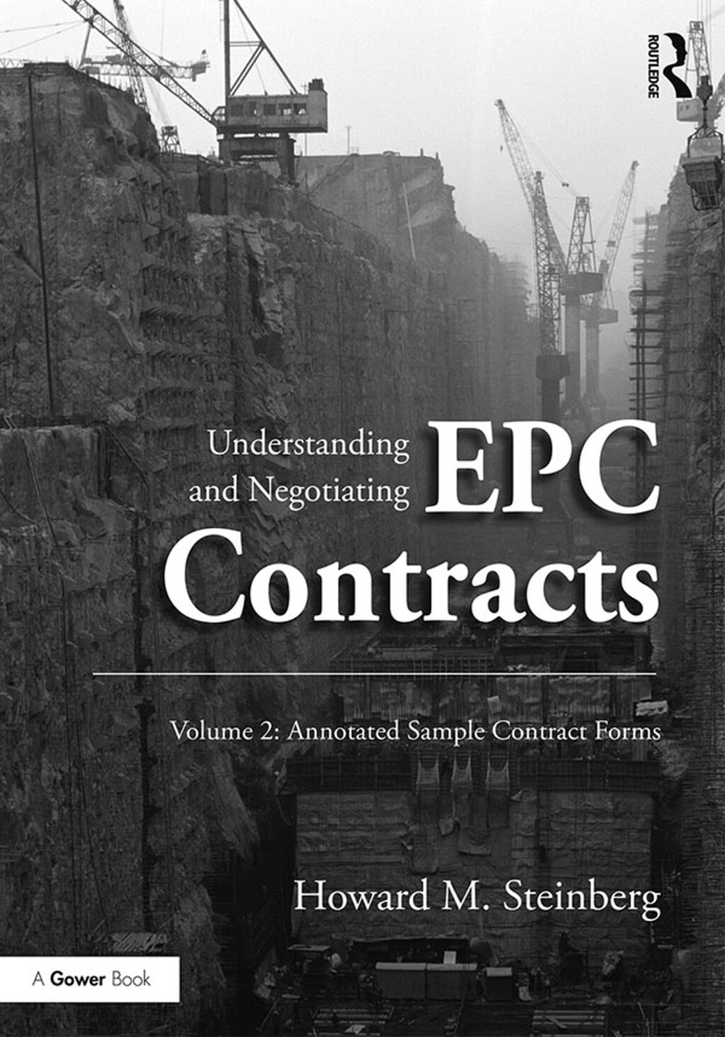 Understanding and Negotiating EPC Contracts, Volume 2 Annotated Sample Contract Forms 1st Edition