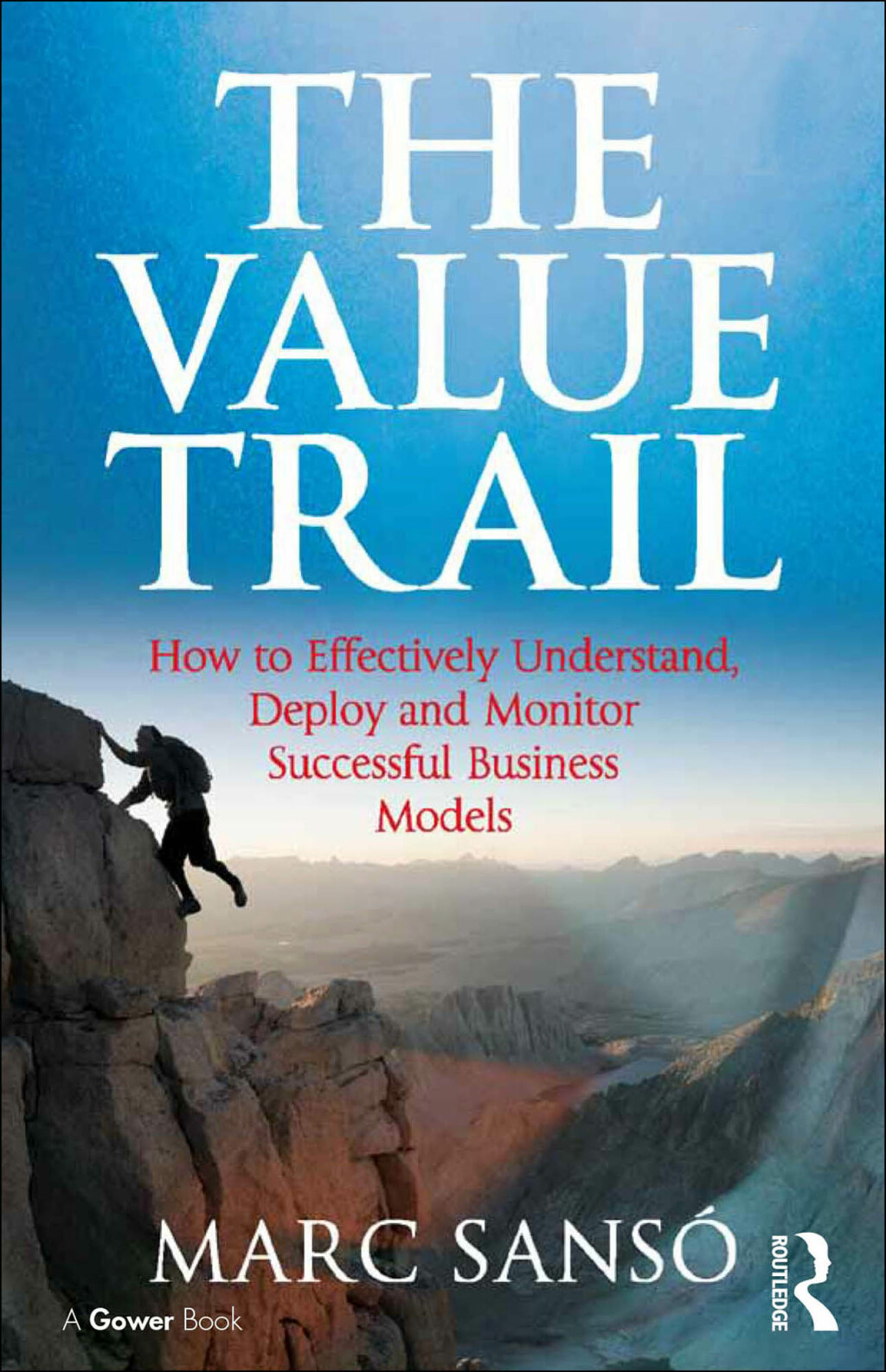 The Value Trail How to Effectively Understand, Deploy and Monitor Successful Business Models 1st Edition