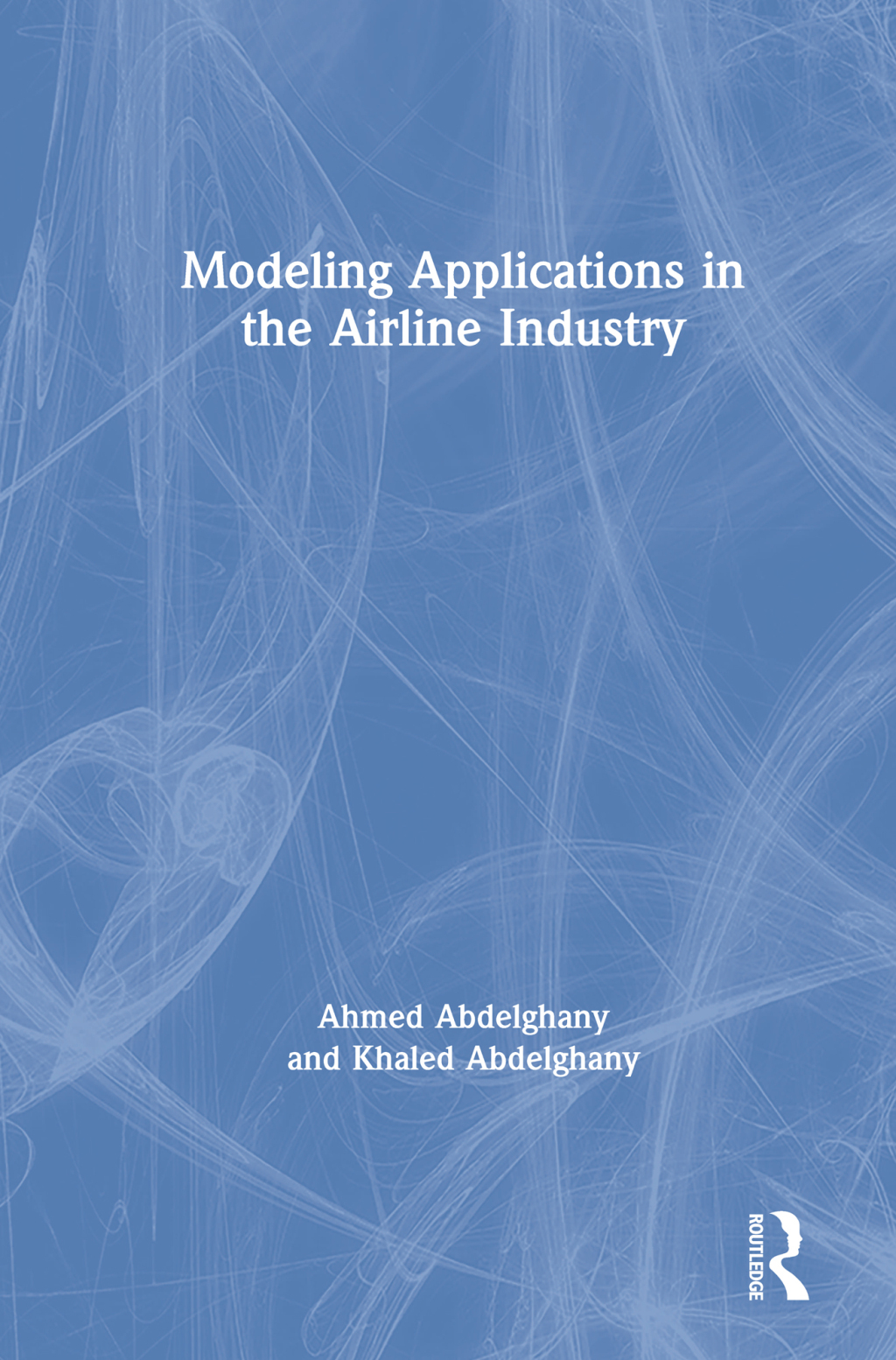 Modeling Applications in the Airline Industry 1st Edition