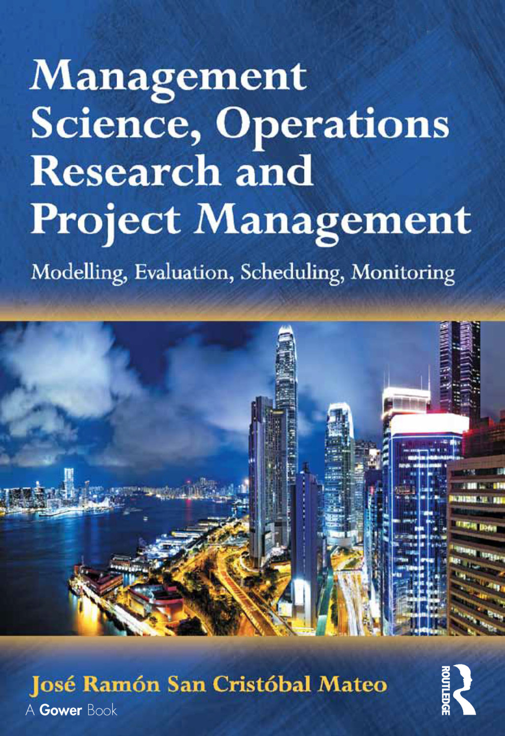 Management Science, Operations Research and Project Management Modelling, Evaluation, Scheduling, Monitoring 1st Edition