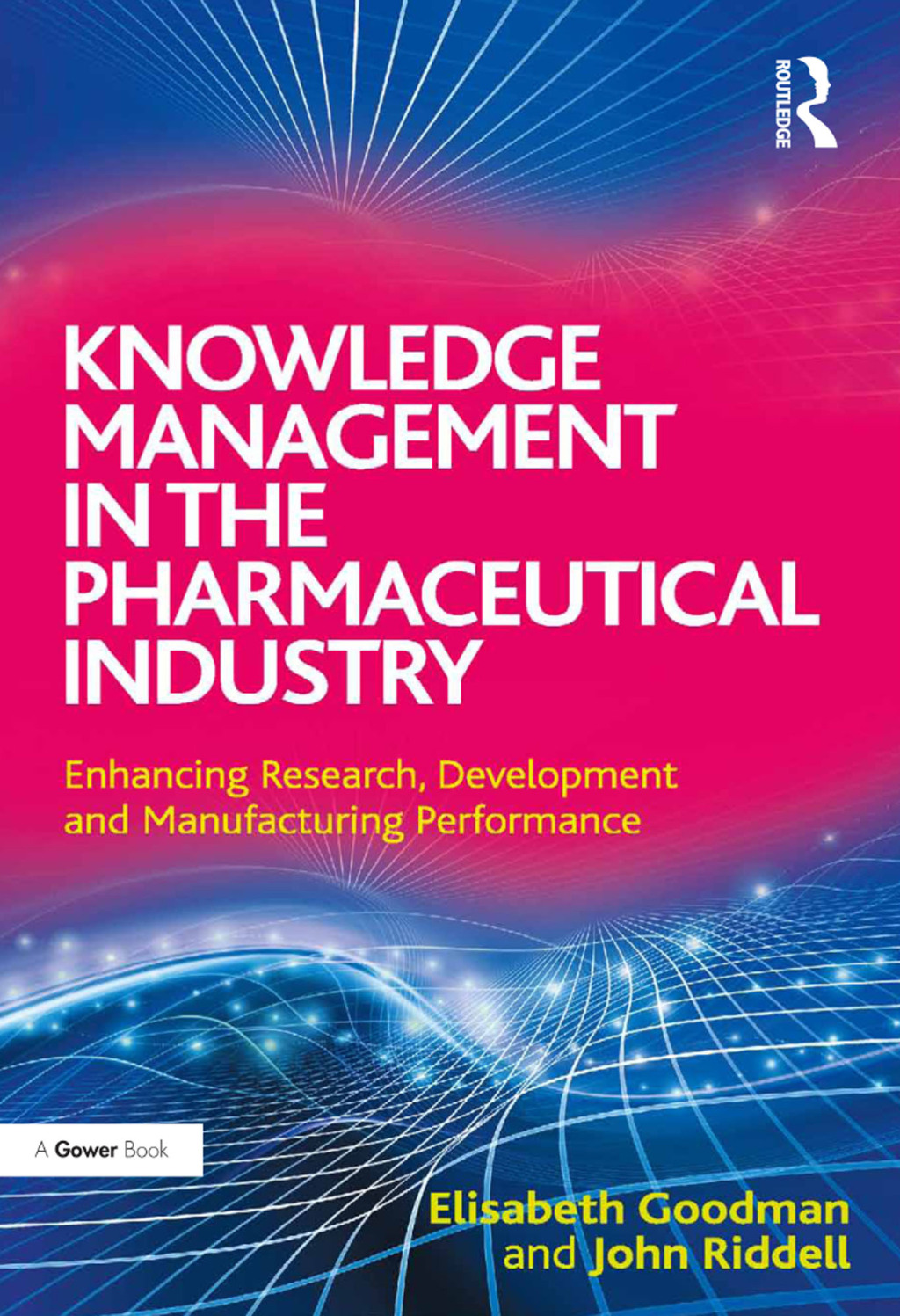Knowledge Management in the Pharmaceutical Industry Enhancing Research, Development and Manufacturing Performance 1st Edition