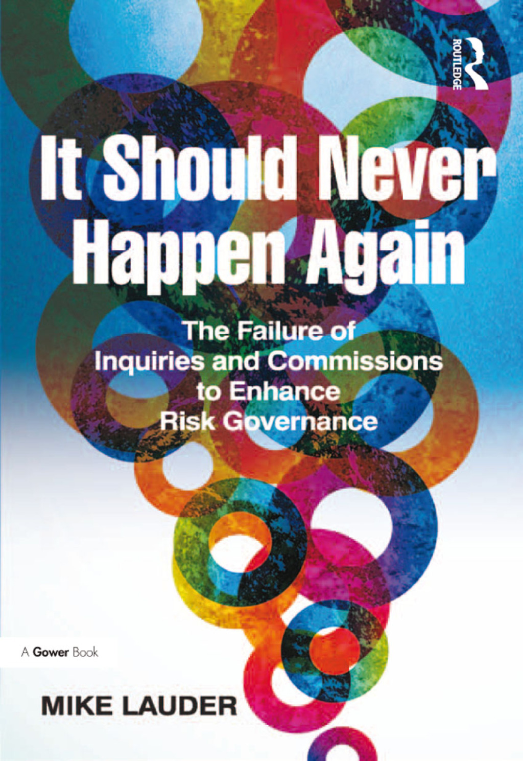 It Should Never Happen Again The Failure of Inquiries and Commissions to Enhance Risk Governance 1st Edition