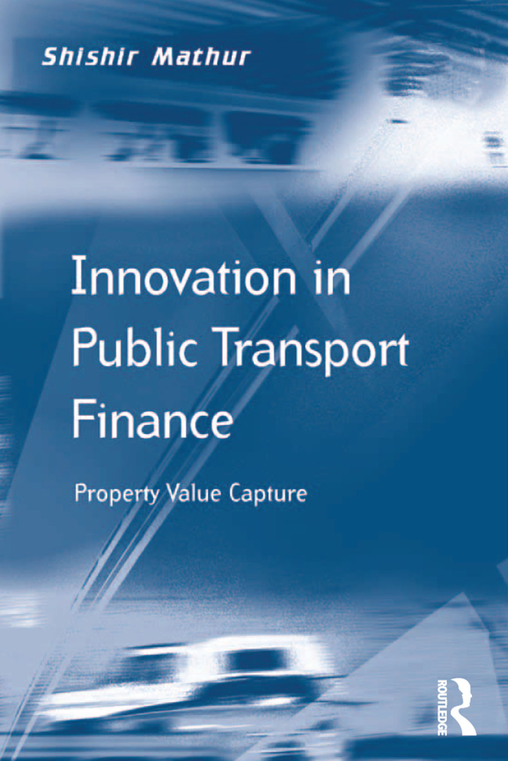 Innovation in Public Transport Finance Property Value Capture 1st Edition