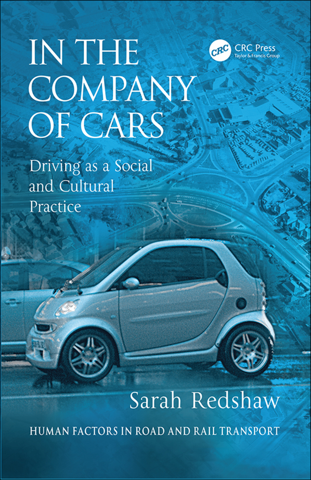 In the Company of Cars Driving as a Social and Cultural Practice 1st Edition