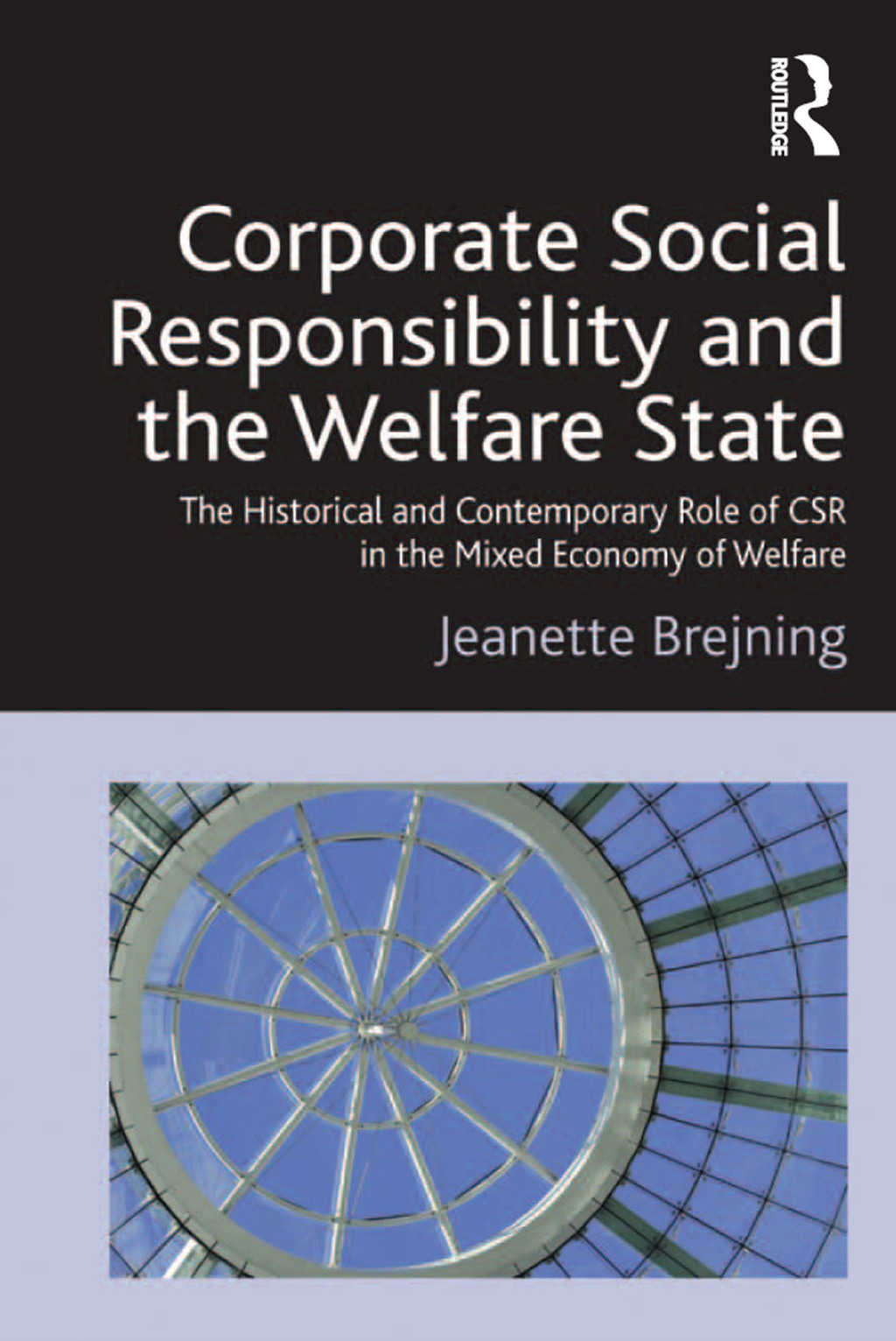 Corporate Social Responsibility and the Welfare State The Historical and Contemporary Role of CSR in the Mixed Economy of Welfare 1st Edition