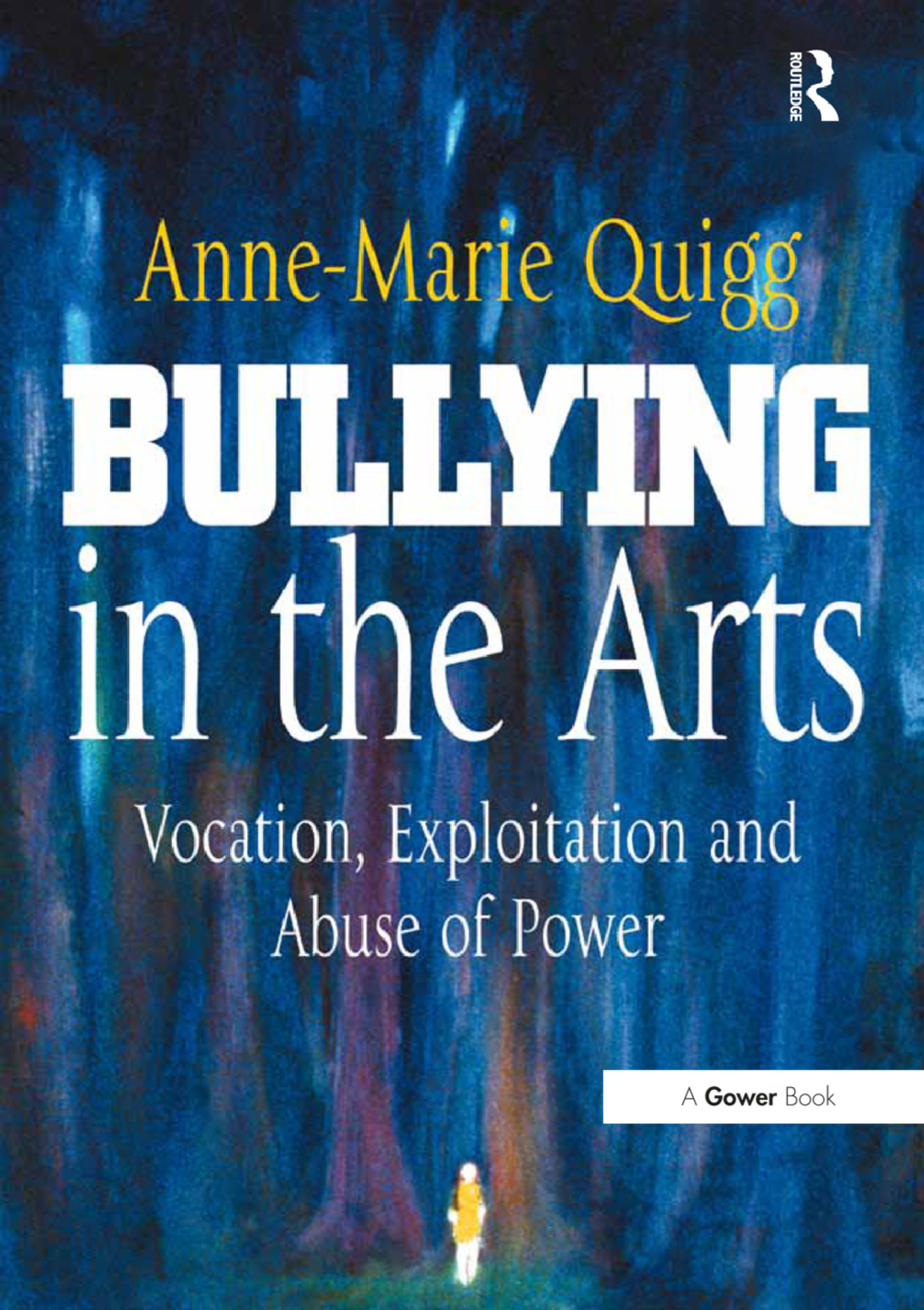 Bullying in the Arts Vocation, Exploitation and Abuse of Power 1st Edition