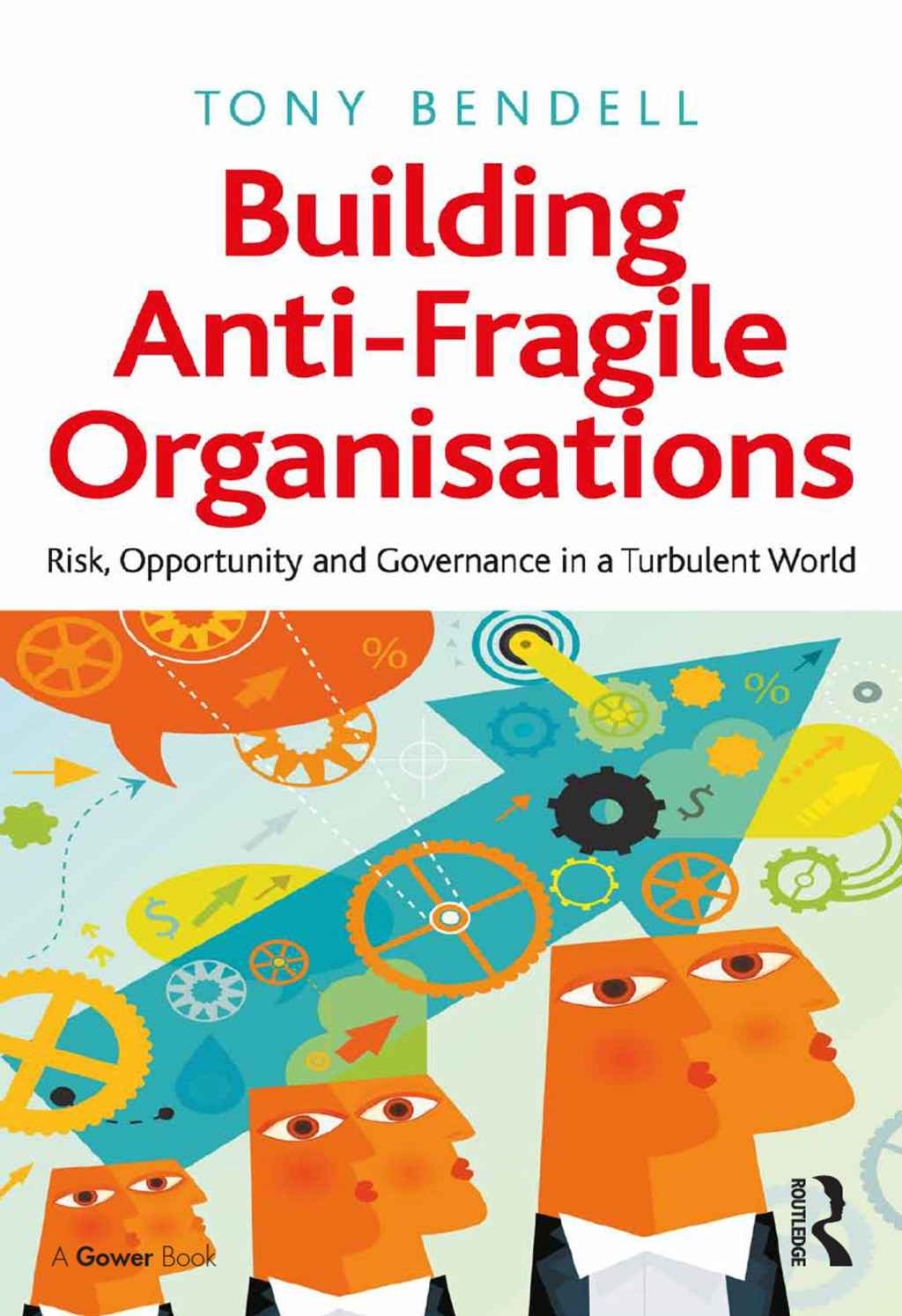 Building Anti-Fragile Organisations Risk, Opportunity and Governance in a Turbulent World 1st Edition