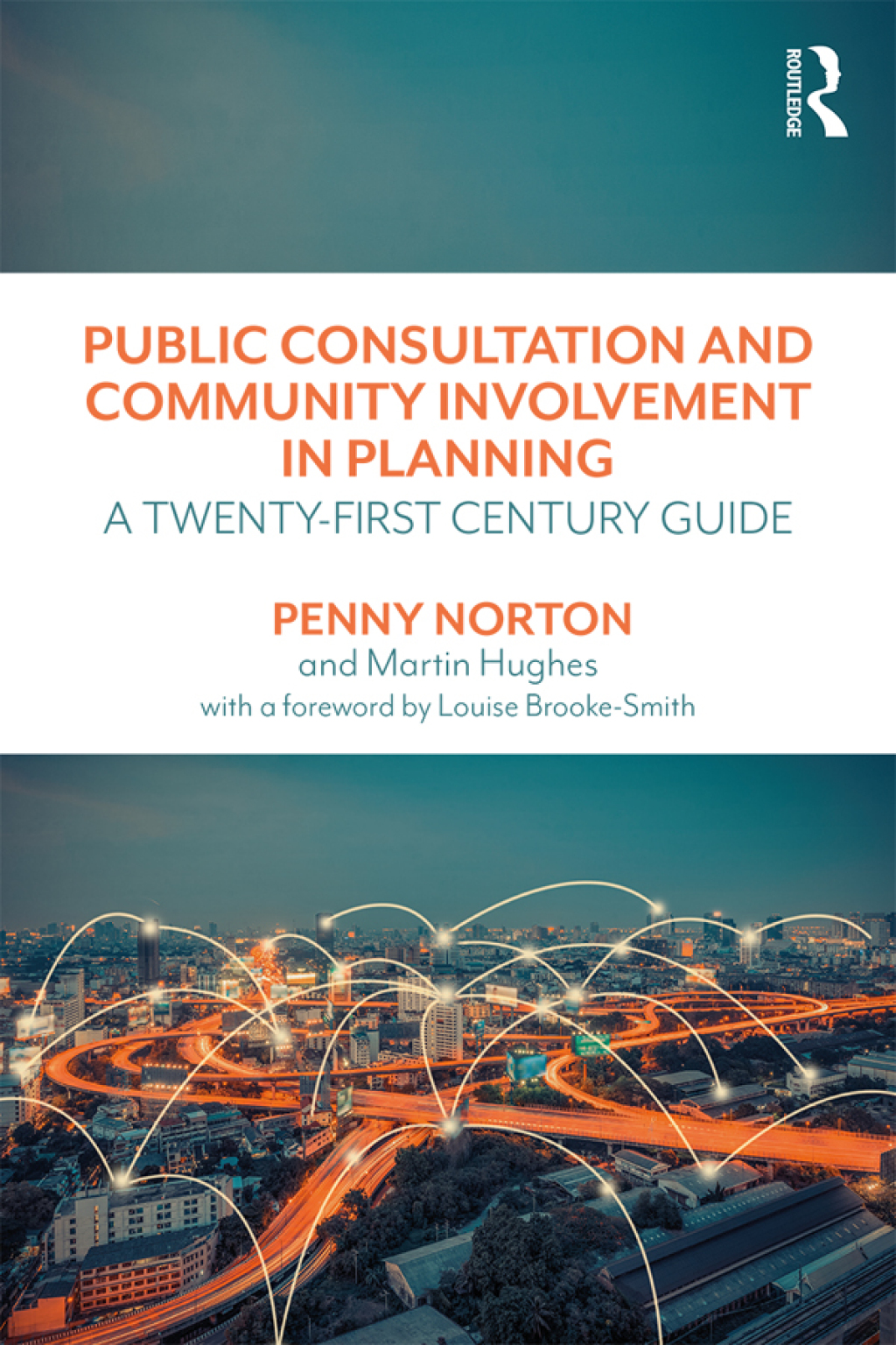 Public Consultation and Community Involvement in Planning A twenty-first century guide 1st Edition