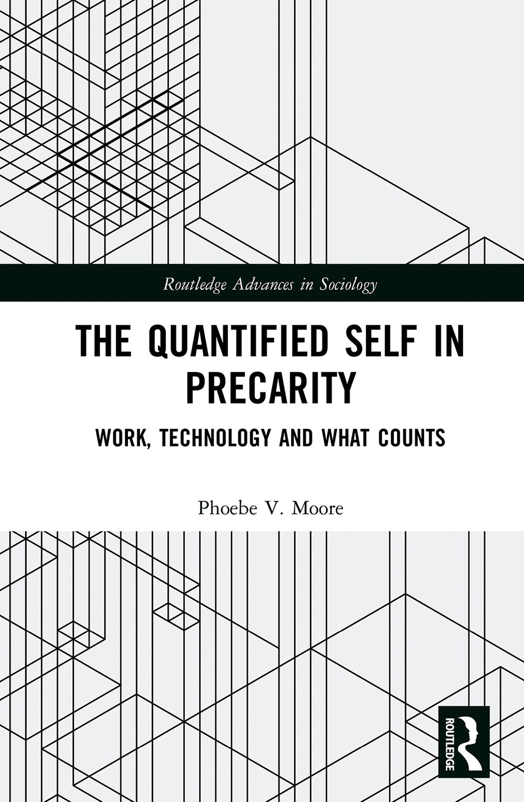 The Quantified Self in Precarity Work, Technology and What Counts 1st Edition