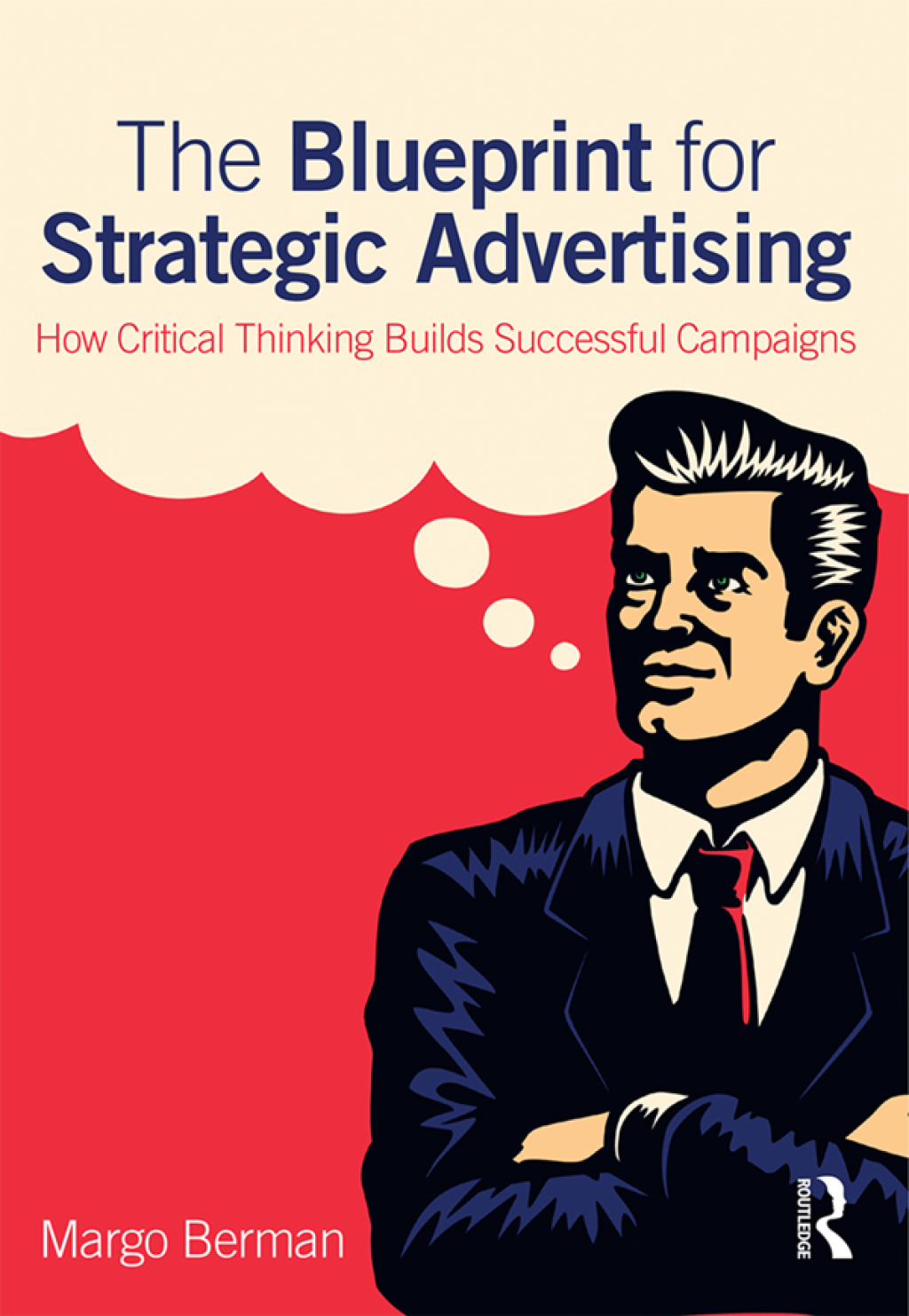 The Blueprint for Strategic Advertising How Critical Thinking Builds Successful Campaigns 1st Edition