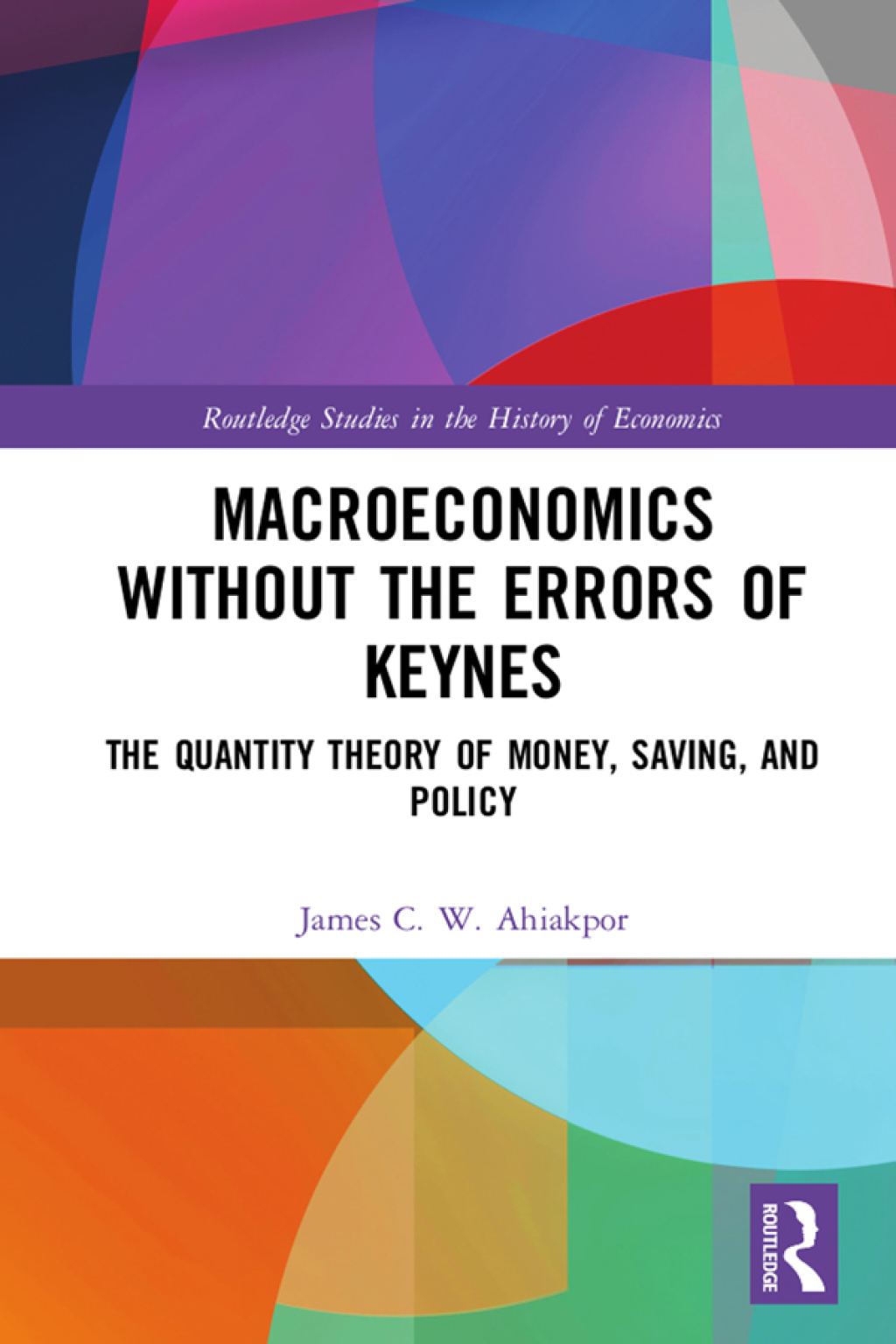 Macroeconomics without the Errors of Keynes The Quantity Theory of Money, Saving, and Policy 1st Edition