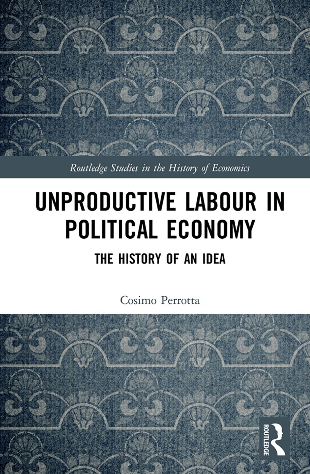 Unproductive Labour in Political Economy The History of an Idea 1st Edition