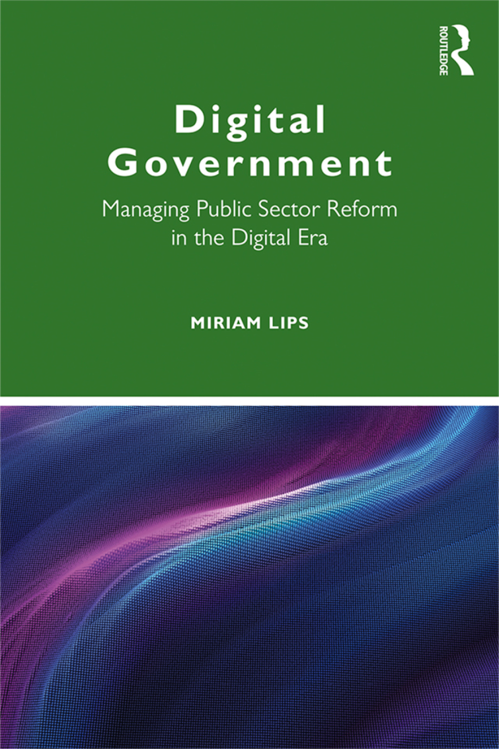 Digital Government Managing Public Sector Reform in the Digital Era 1st Edition