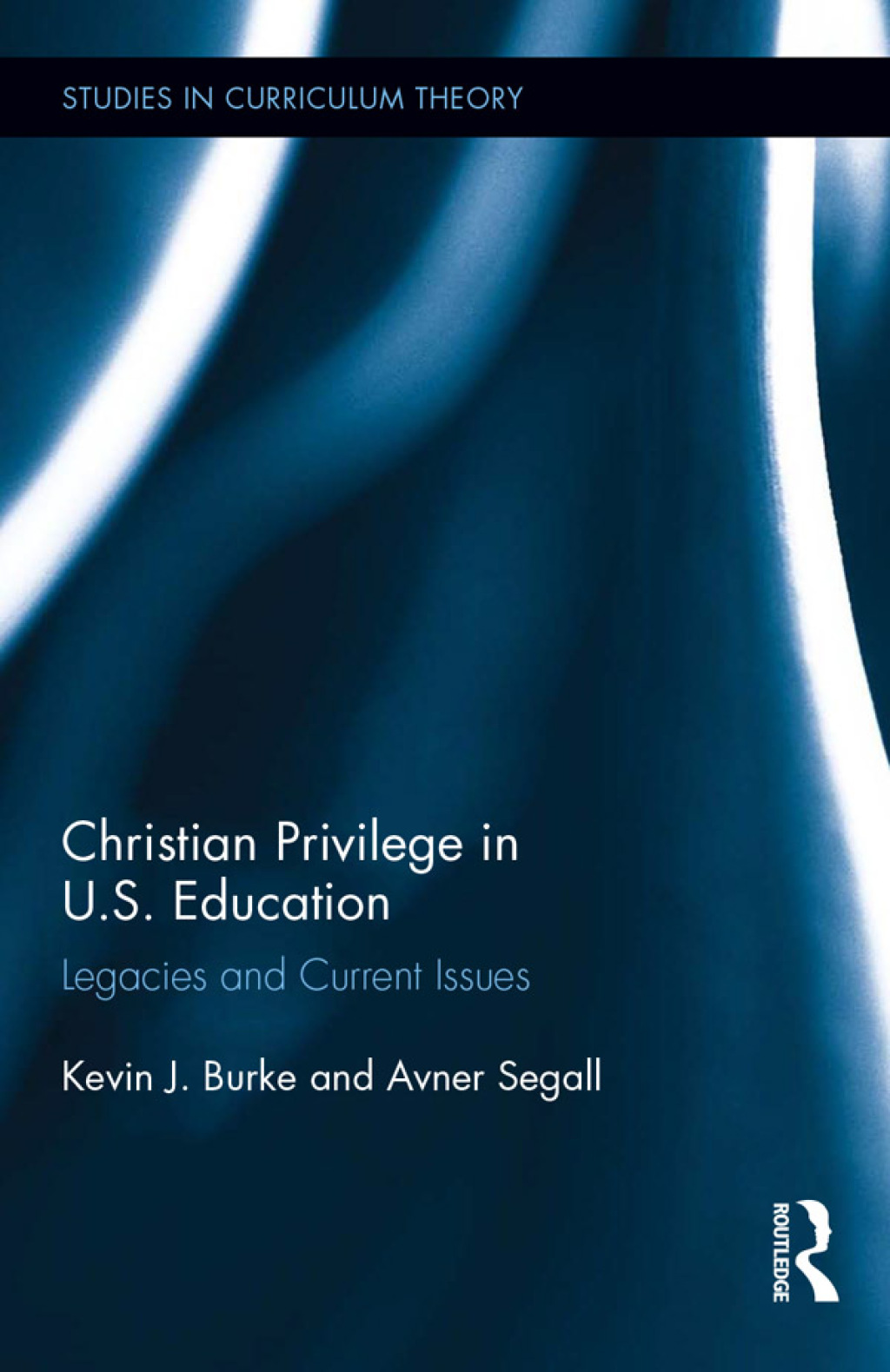 Christian Privilege in U.S. Education Legacies and Current Issues 1st Edition