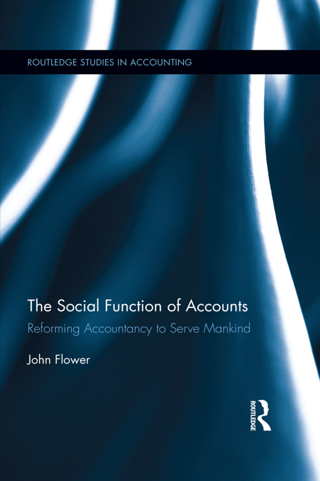 The Social Function of Accounts Reforming Accountancy to Serve Mankind 1st Edition