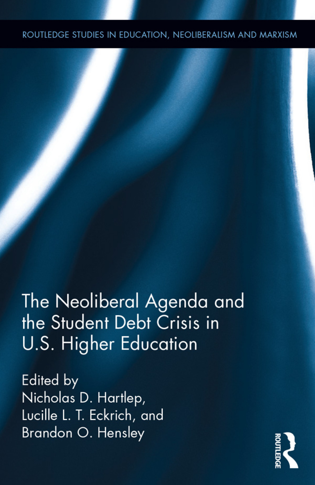 The Neoliberal Agenda and the Student Debt Crisis in U.S. Higher Education Indebted Collegians of the Neoliberal American University 1st Edition