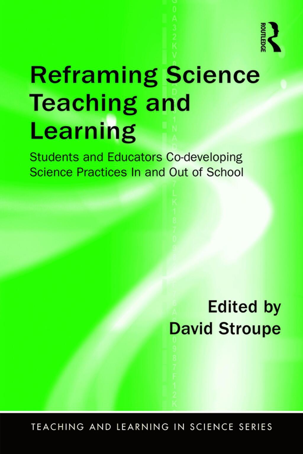 Reframing Science Teaching and Learning Students and Educators Co-developing Science Practices In and Out of School 1st Edition
