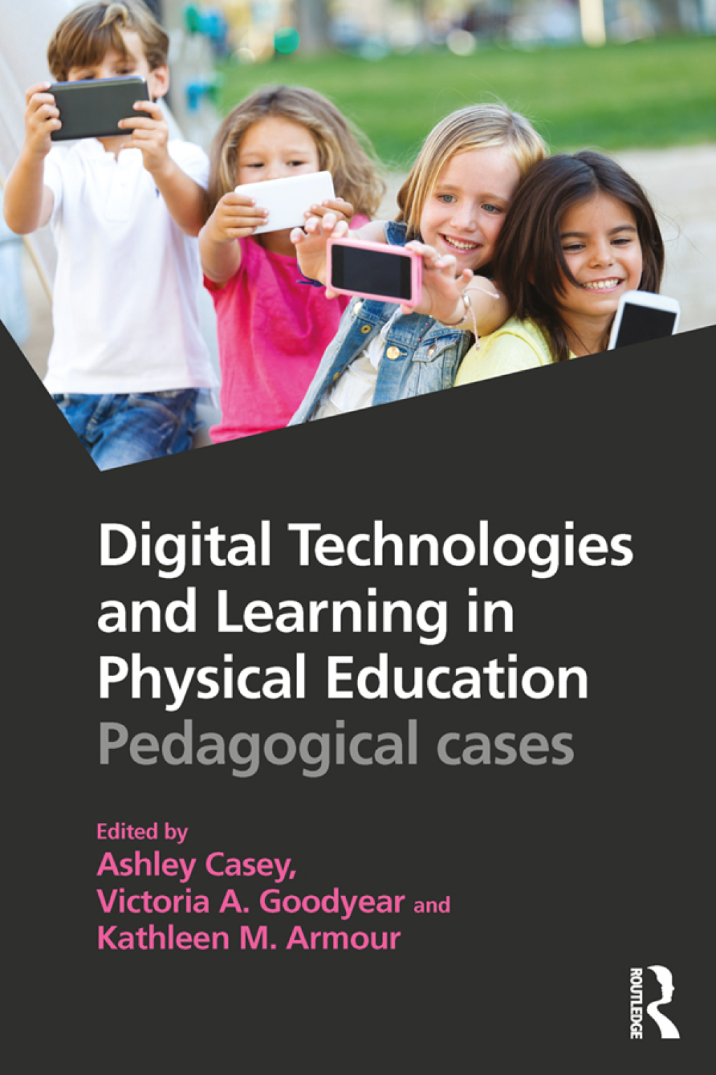 Digital Technologies and Learning in Physical Education Pedagogical cases 1st Edition