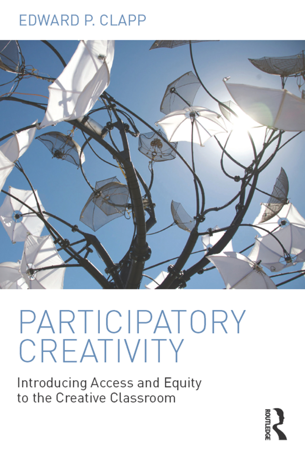 Participatory Creativity Introducing Access and Equity to the Creative Classroom 1st Edition