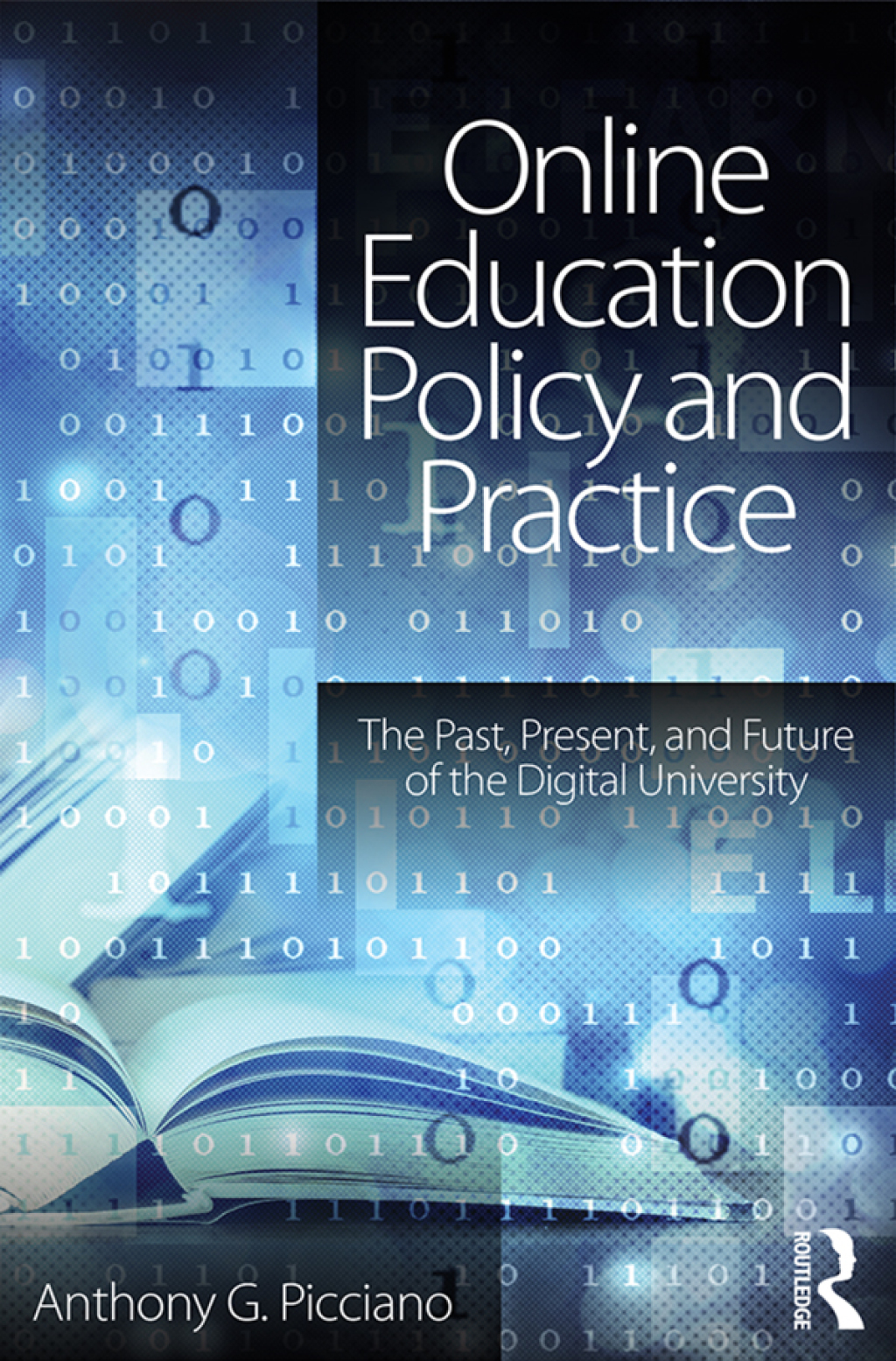 Online Education Policy and Practice The Past, Present, and Future of the Digital University 1st Edition
