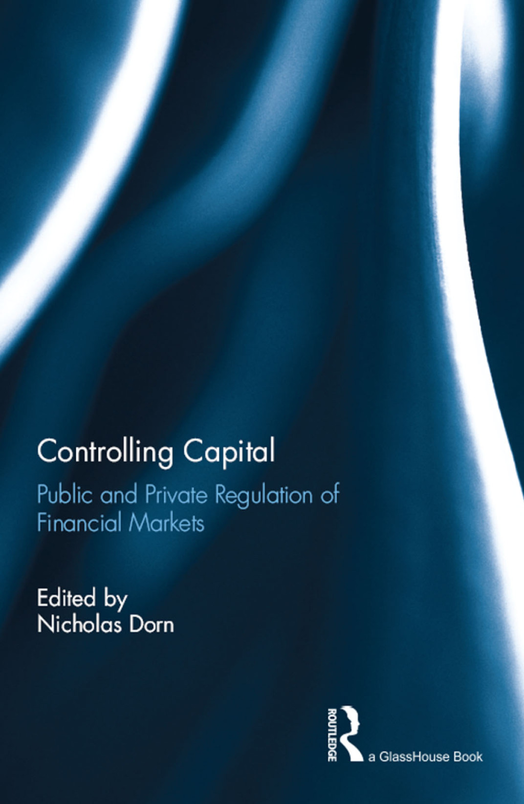 Controlling Capital Public and Private Regulation of Financial Markets 1st Edition