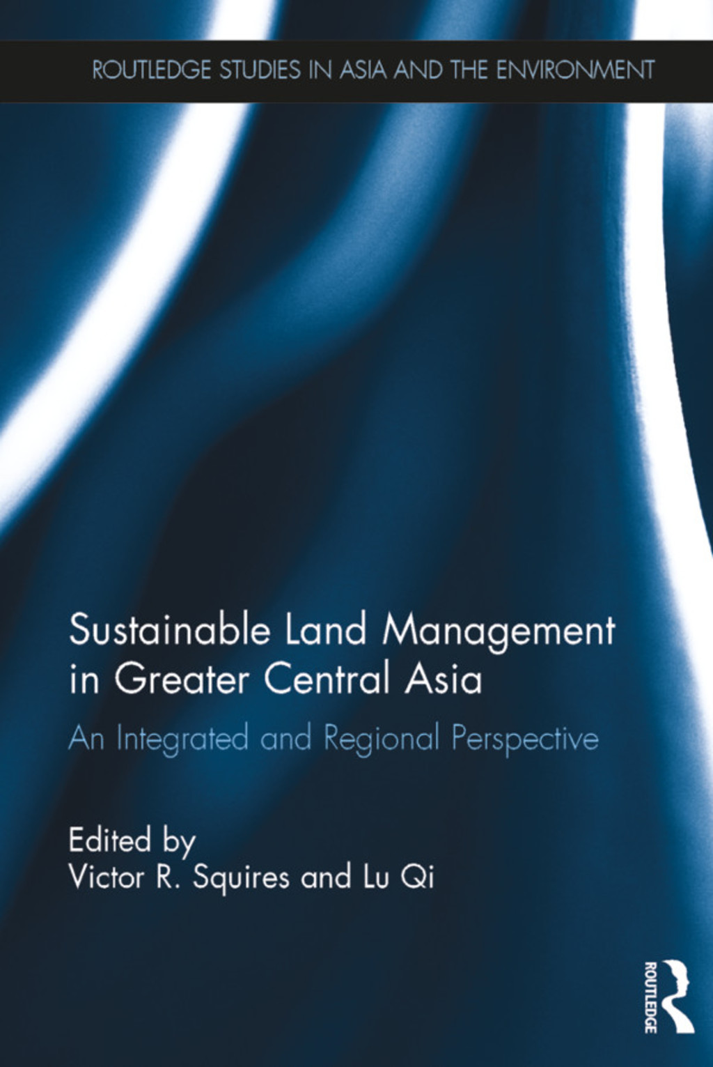 Sustainable Land Management in Greater Central Asia An Integrated and Regional Perspective 1st Edition