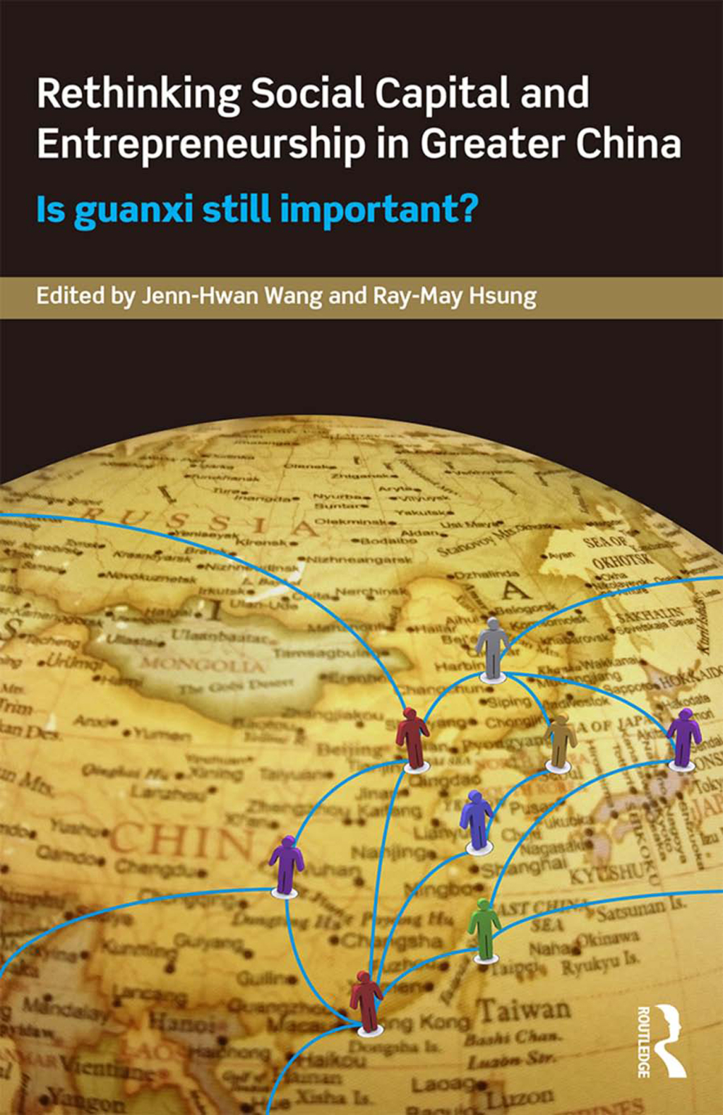Rethinking Social Capital and Entrepreneurship in Greater China Is Guanxi Still Important? 1st Edition