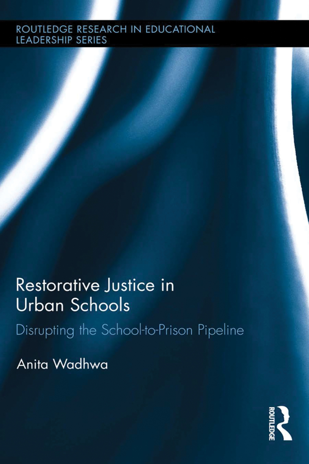 Restorative Justice in Urban Schools Disrupting the School-to-Prison Pipeline 1st Edition