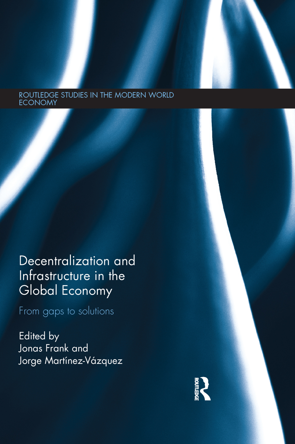 Decentralization and Infrastructure in the Global Economy From Gaps to Solutions 1st Edition