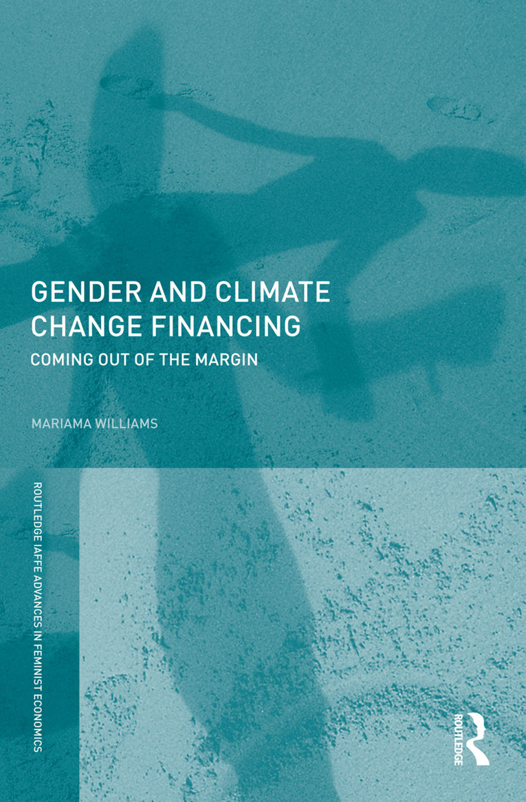 Gender and Climate Change Financing Coming out of the margin 1st Edition
