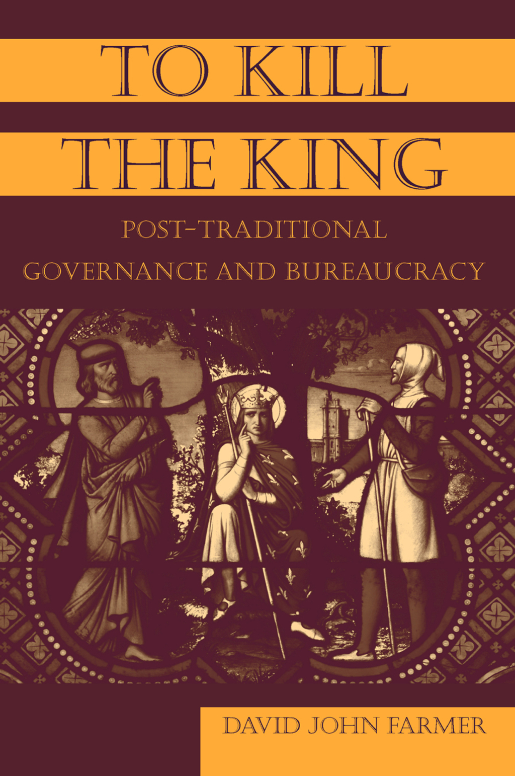 To Kill the King Post-Traditional Governance and Bureaucracy 1st Edition
