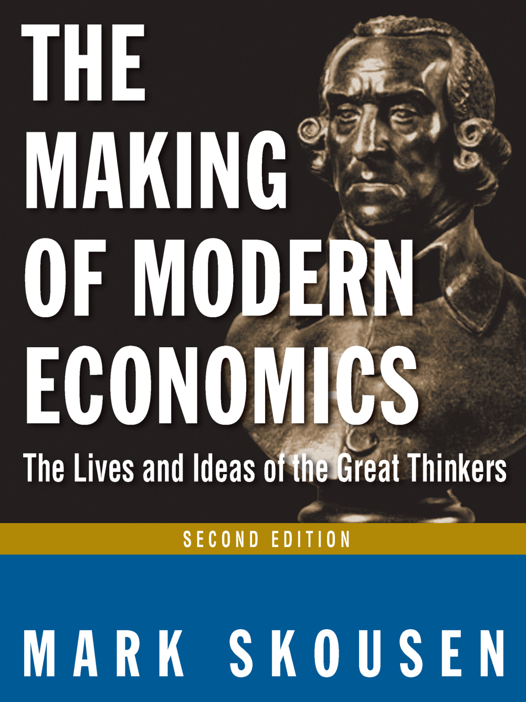 The Making of Modern Economics The Lives and Ideas of Great Thinkers 2nd Edition