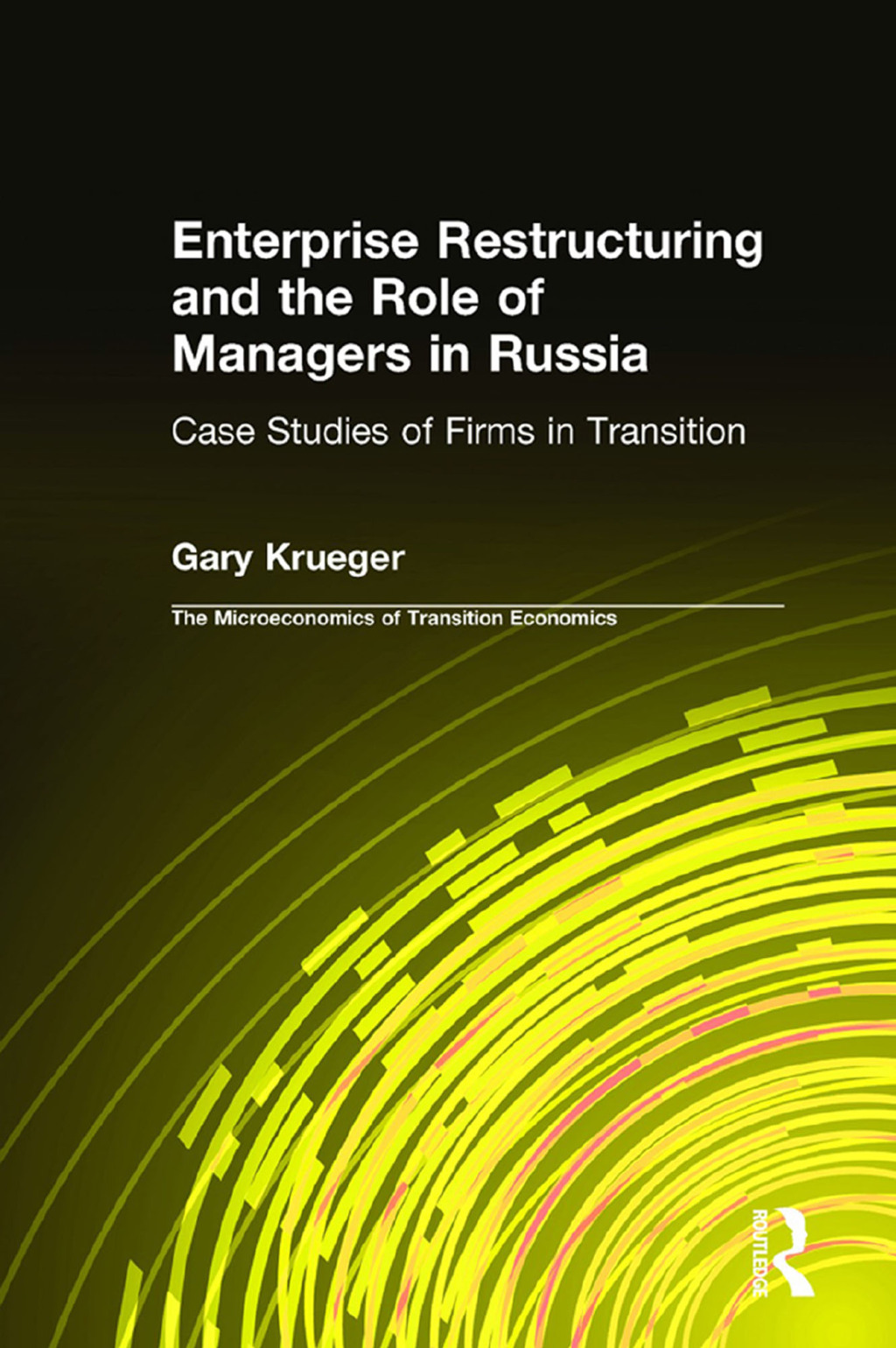 Enterprise Restructuring and the Role of Managers in Russia Case Studies of Firms in Transition 1st Edition