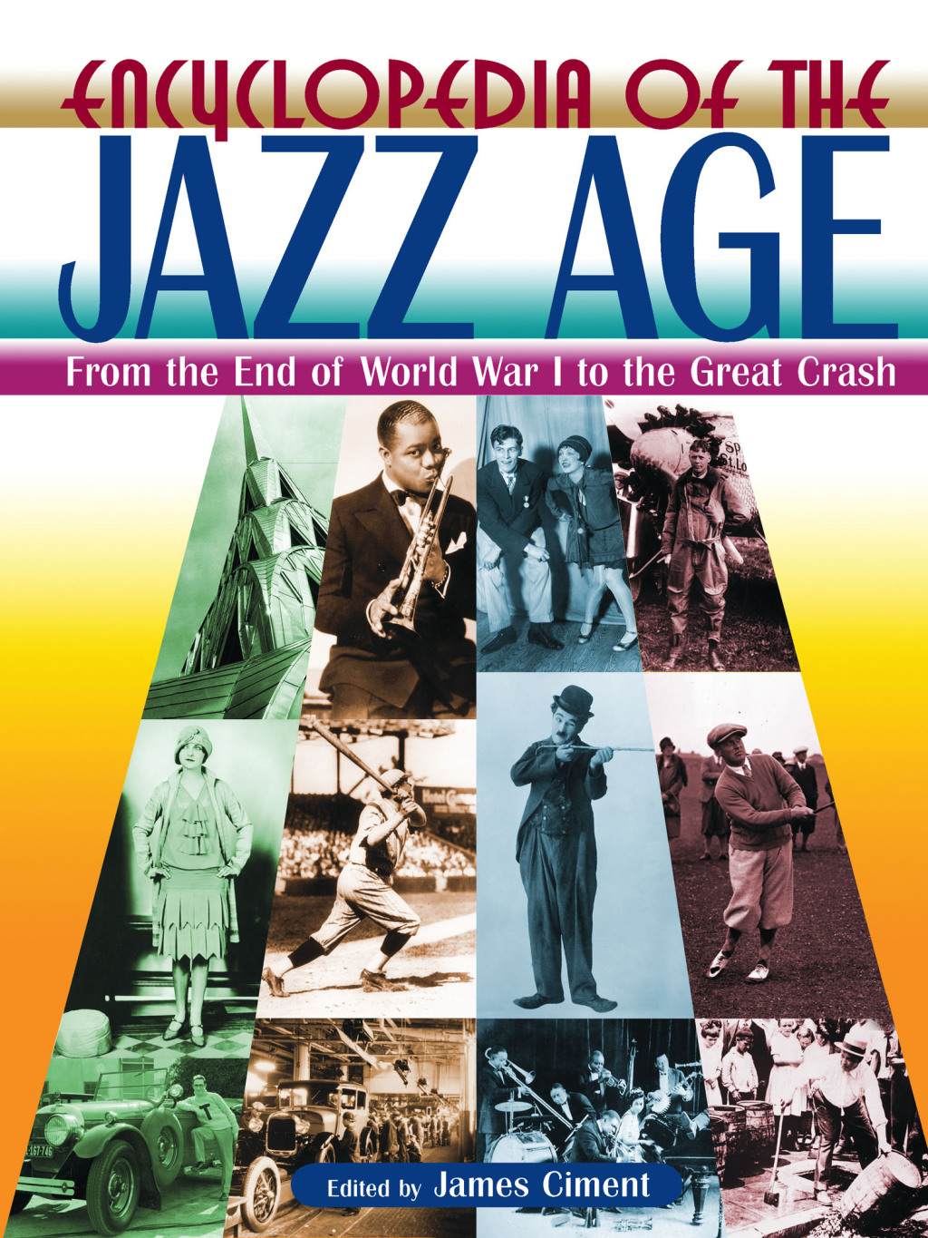 Encyclopedia of the Jazz Age: From the End of World War I to the Great Crash From the End of World War I to the Great Crash 1st Edition