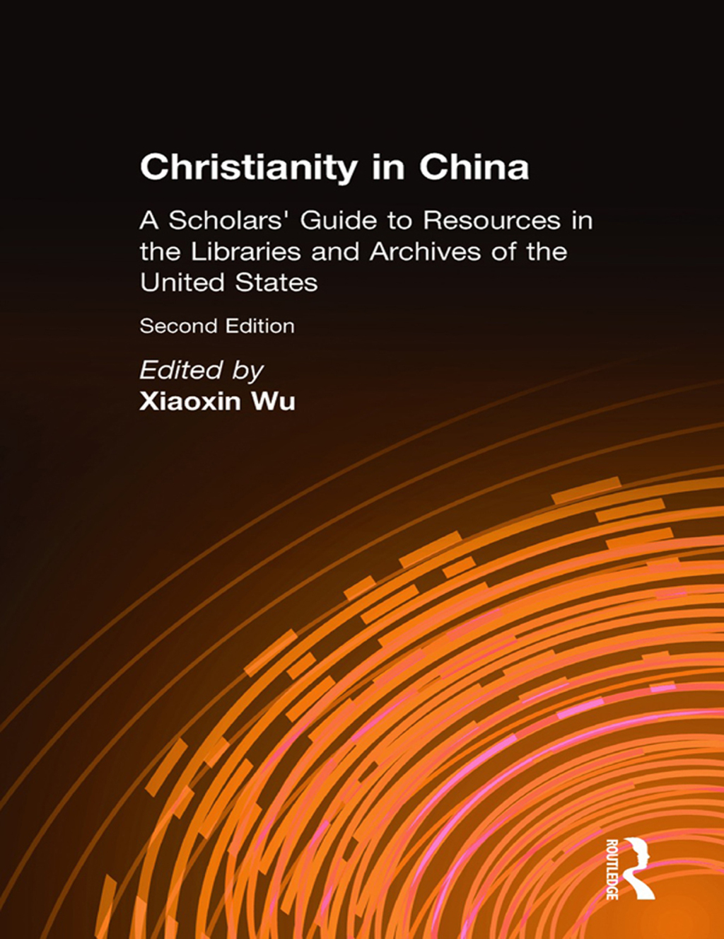 Christianity in China A Scholars' Guide to Resources in the Libraries and Archives of the United States 2nd Edition