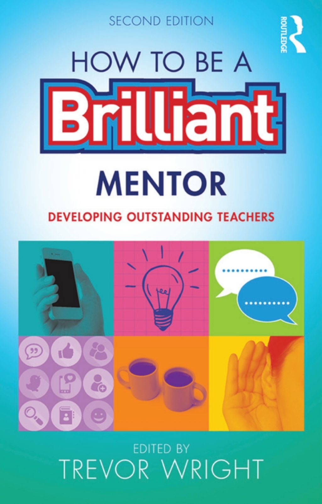 How to be a Brilliant Mentor Developing Outstanding Teachers 2nd Edition