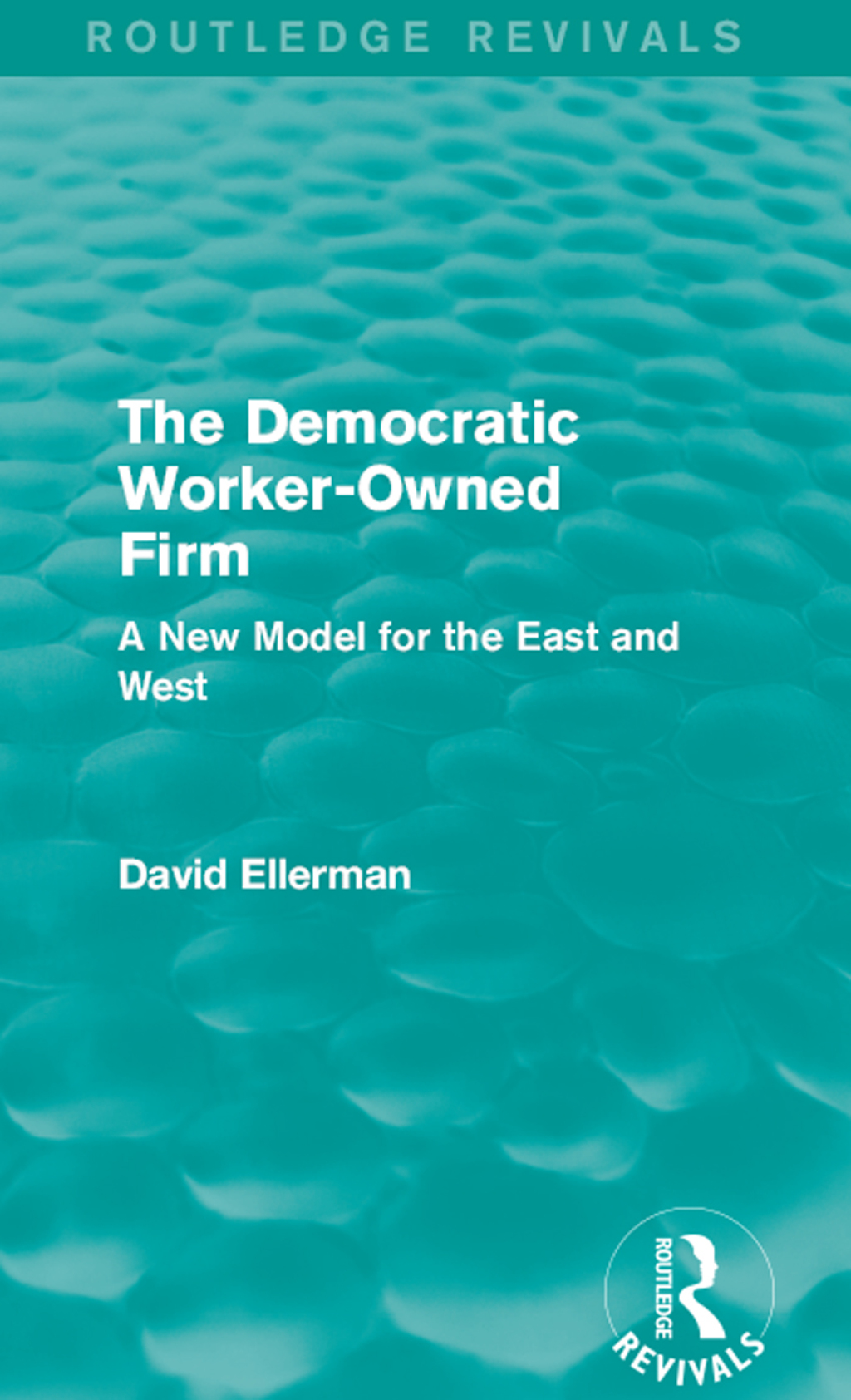 The Democratic Worker-Owned Firm (Routledge Revivals) A New Model for the East and West 1st Edition