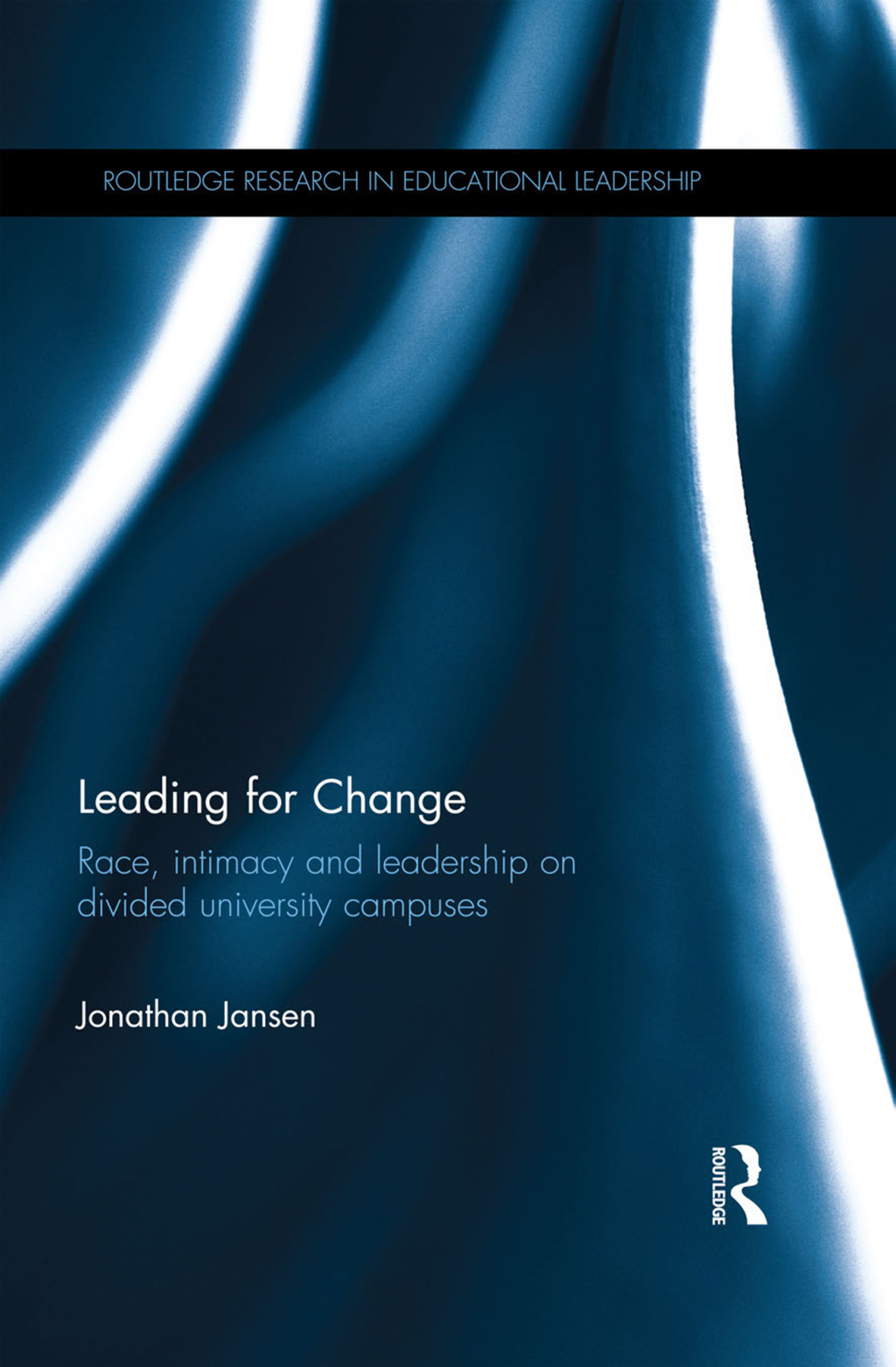 Leading for Change Race, intimacy and leadership on divided university campuses 1st Edition