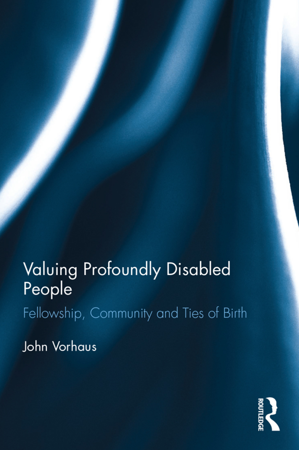 Valuing Profoundly Disabled People Fellowship, Community and Ties of Birth 1st Edition