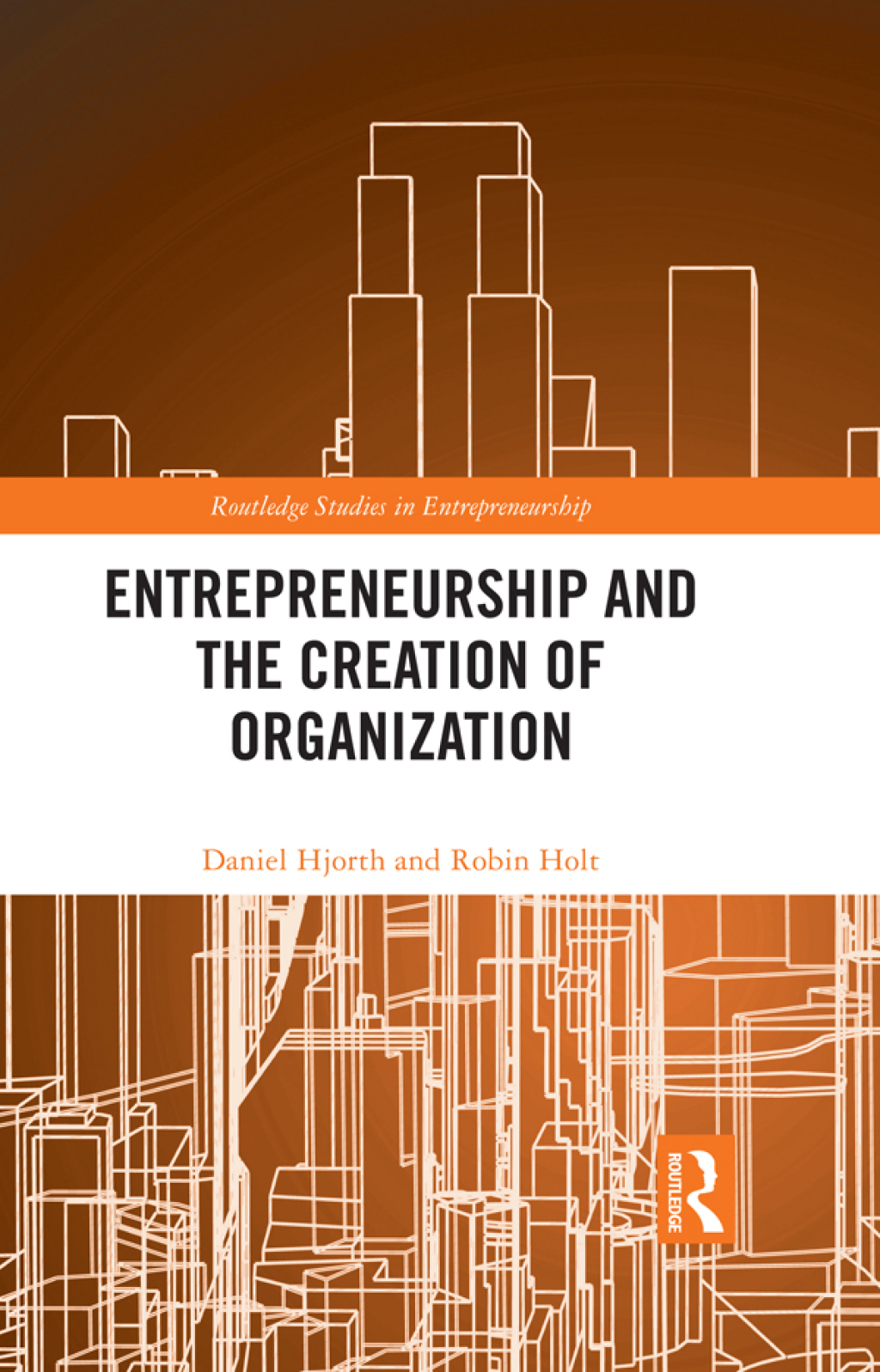 Entrepreneurship and the Creation of Organization A Philosophical Investigation 1st Edition