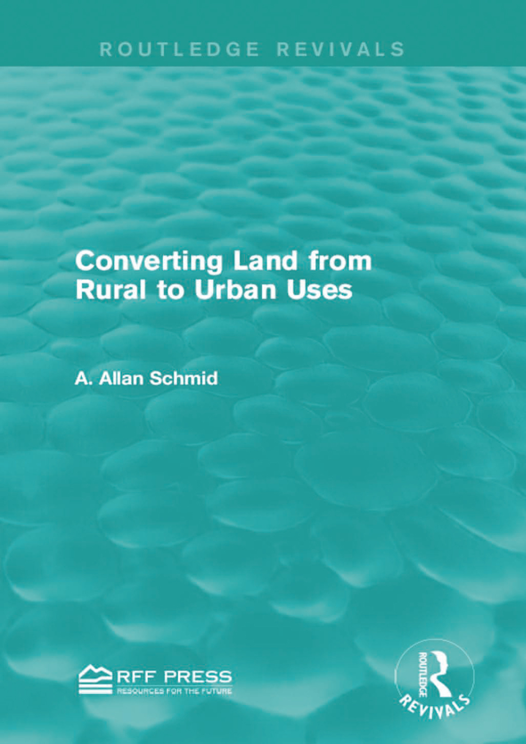 Converting Land from Rural to Urban Uses (Routledge Revivals) 1st Edition
