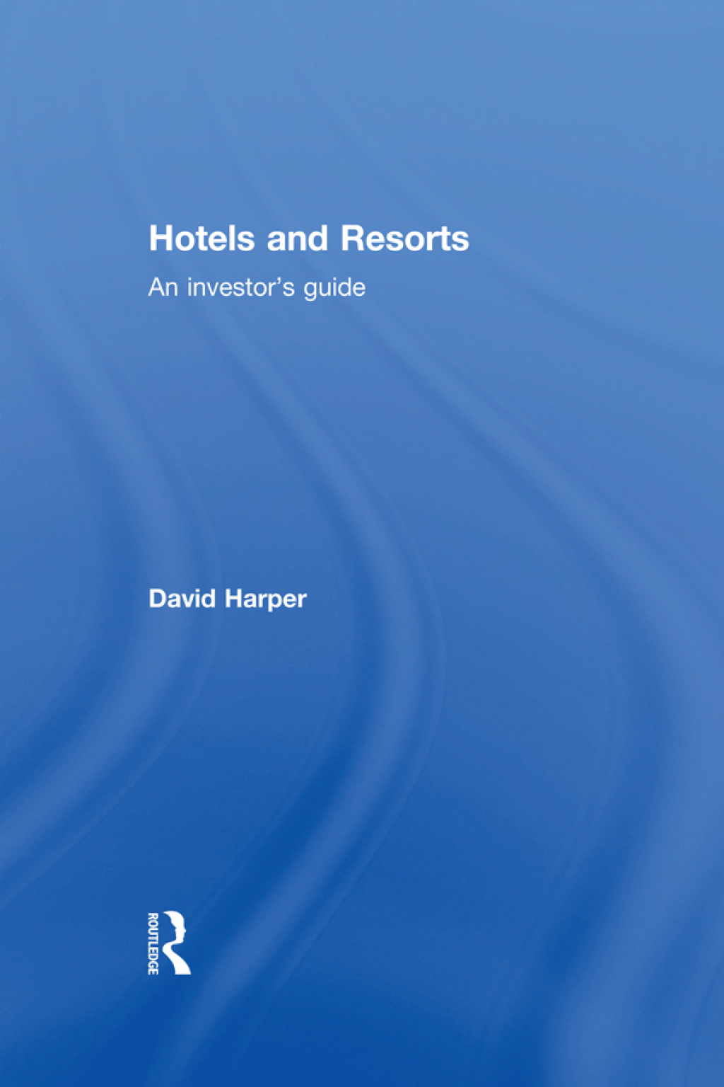 Hotels and Resorts An investor's guide 1st Edition
