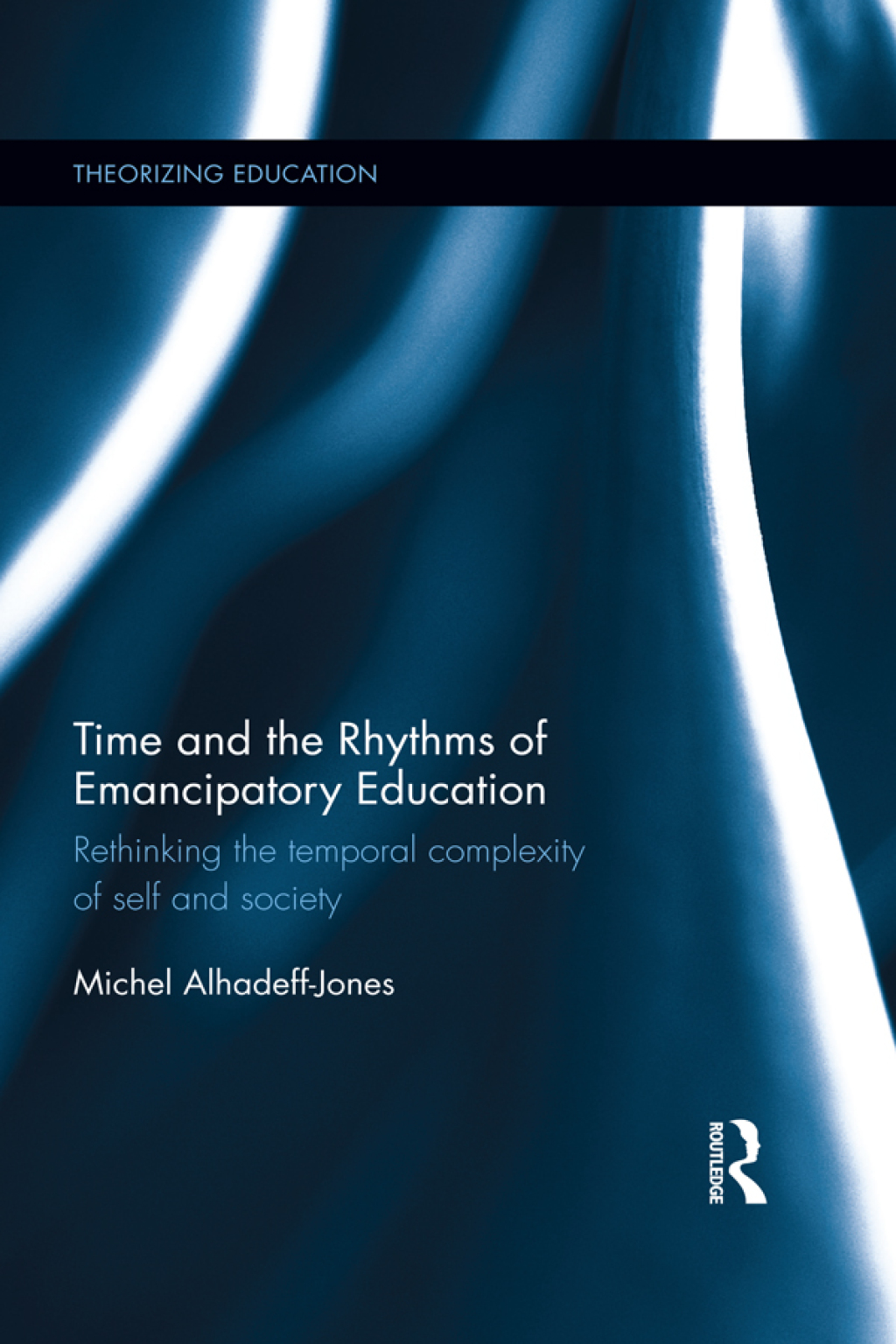 Time and the Rhythms of Emancipatory Education Rethinking the temporal complexity of self and society 1st Edition