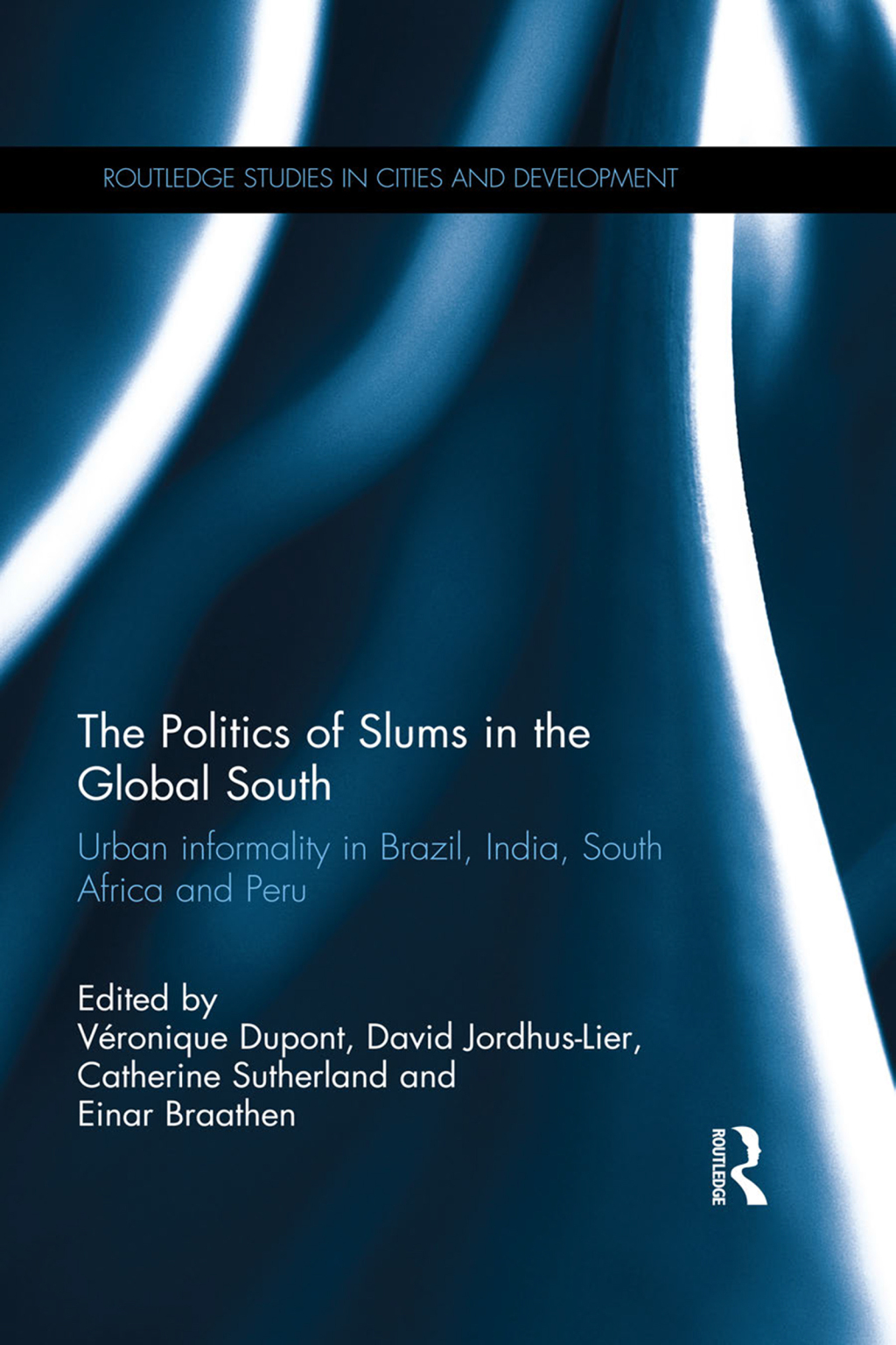 The Politics of Slums in the Global South Urban Informality in Brazil, India, South Africa and Peru 1st Edition