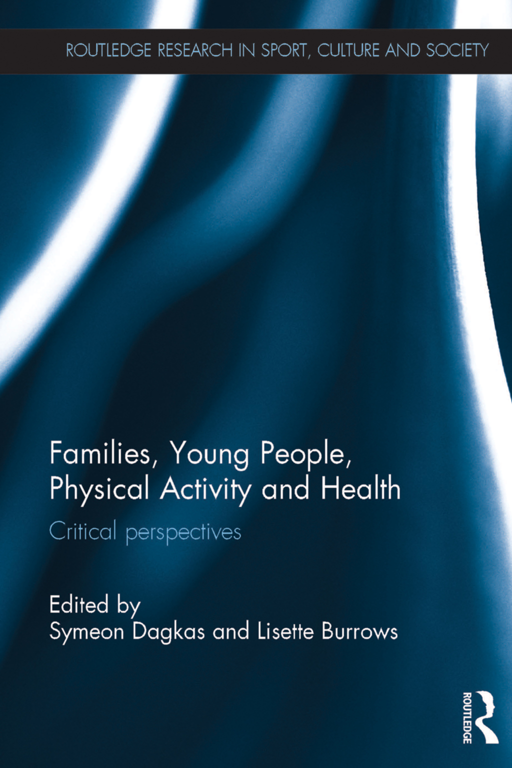 Families, Young People, Physical Activity and Health Critical Perspectives 1st Edition