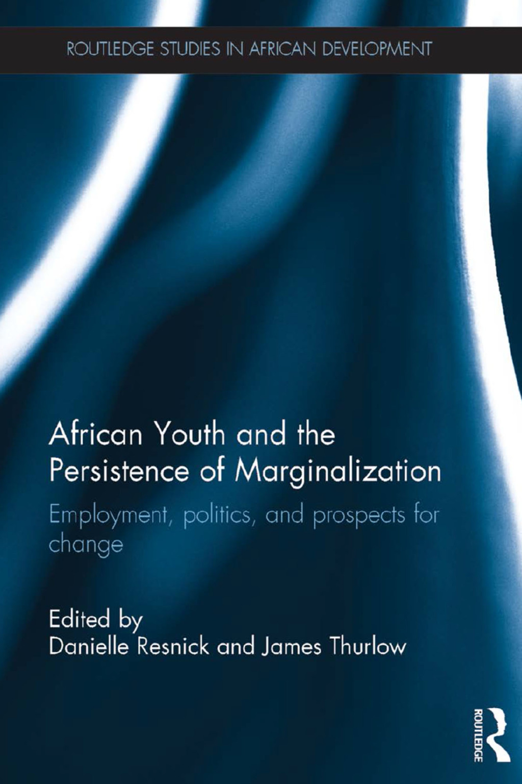 African Youth and the Persistence of Marginalization Employment, politics, and prospects for change 1st Edition